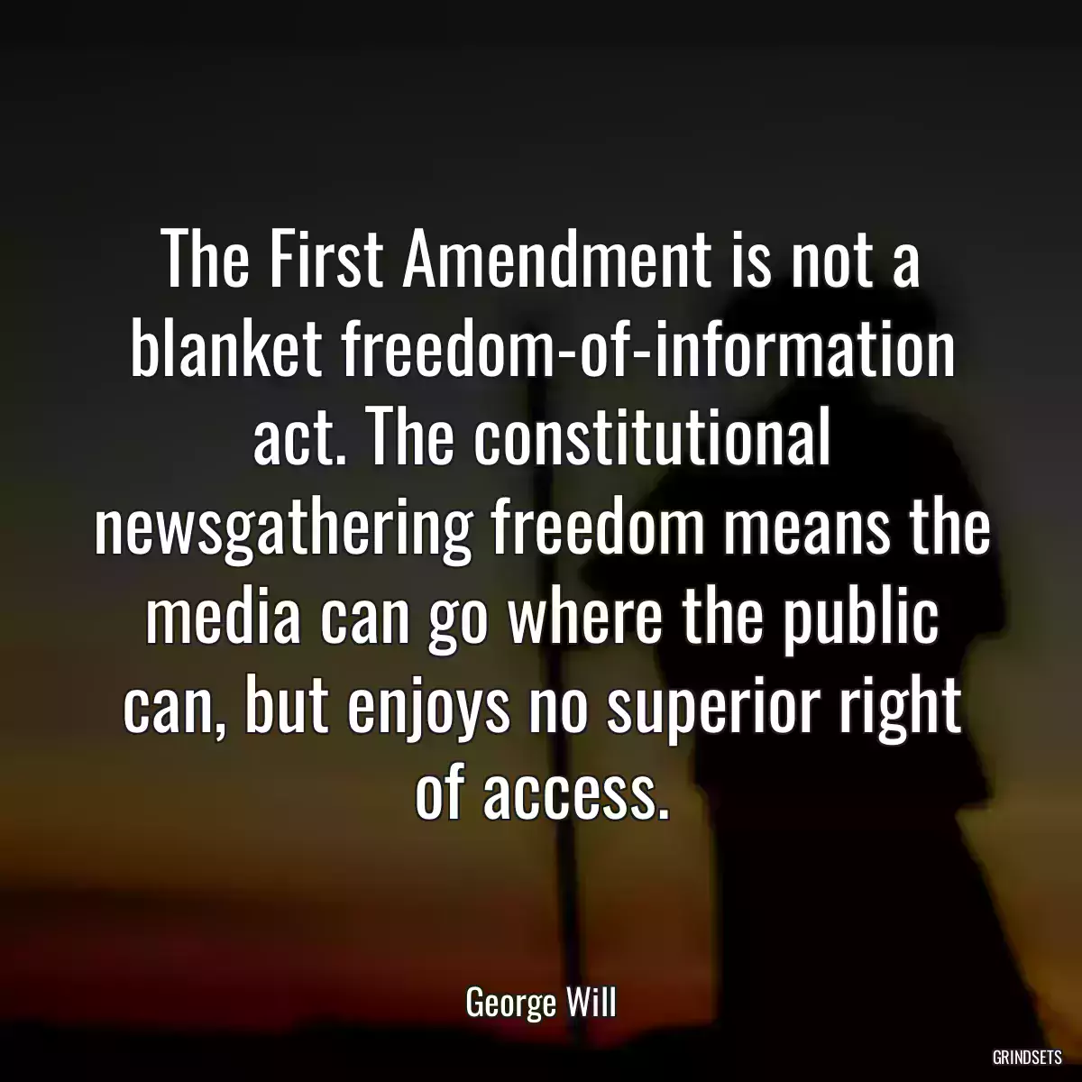 The First Amendment is not a blanket freedom-of-information act. The constitutional newsgathering freedom means the media can go where the public can, but enjoys no superior right of access.