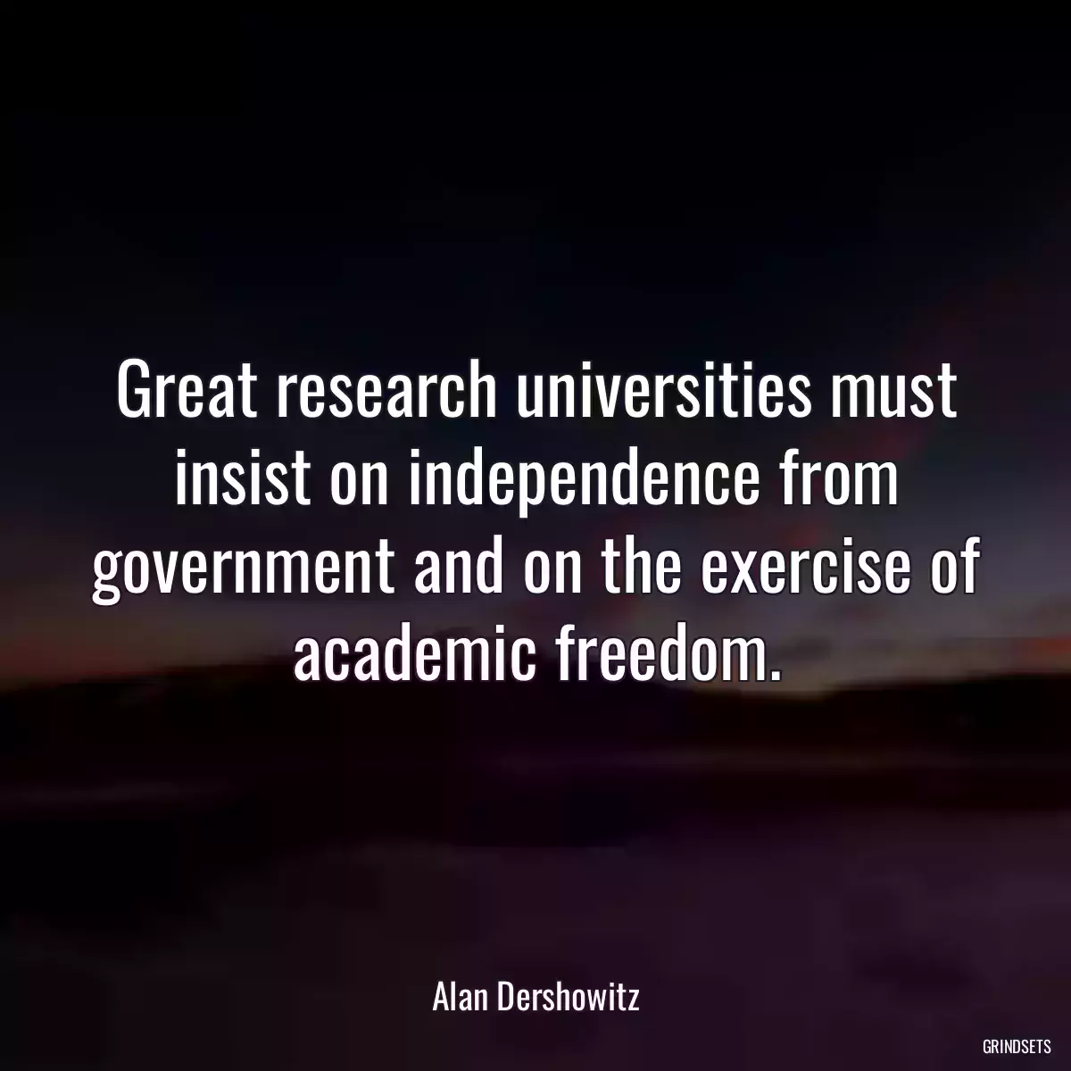 Great research universities must insist on independence from government and on the exercise of academic freedom.