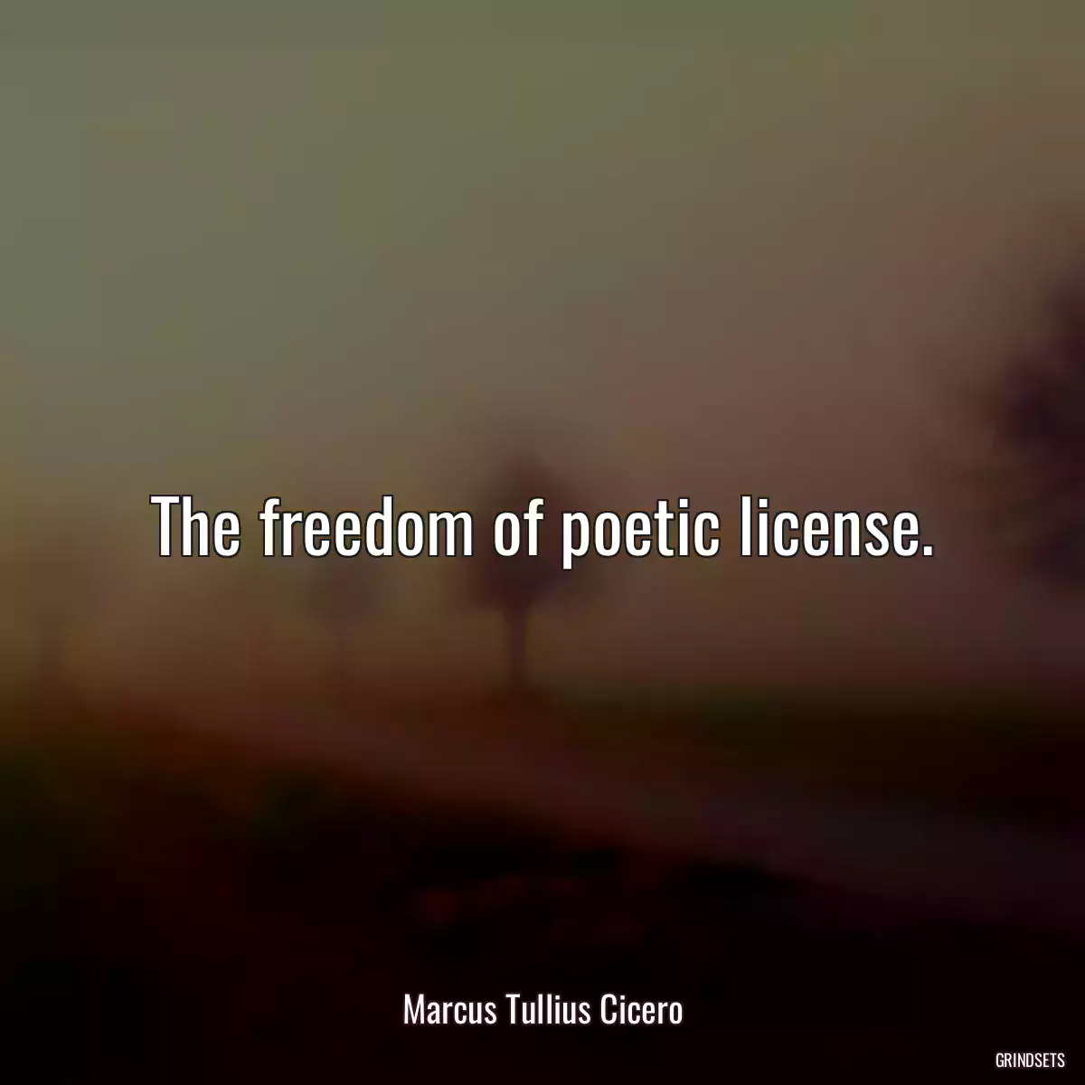 The freedom of poetic license.