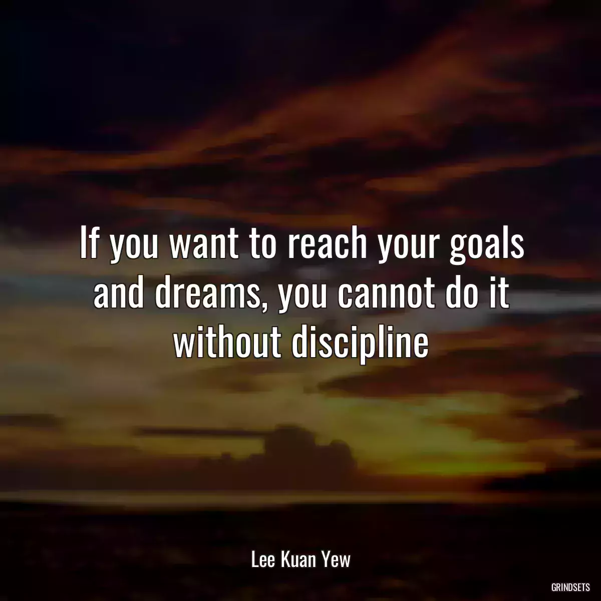 If you want to reach your goals and dreams, you cannot do it without discipline