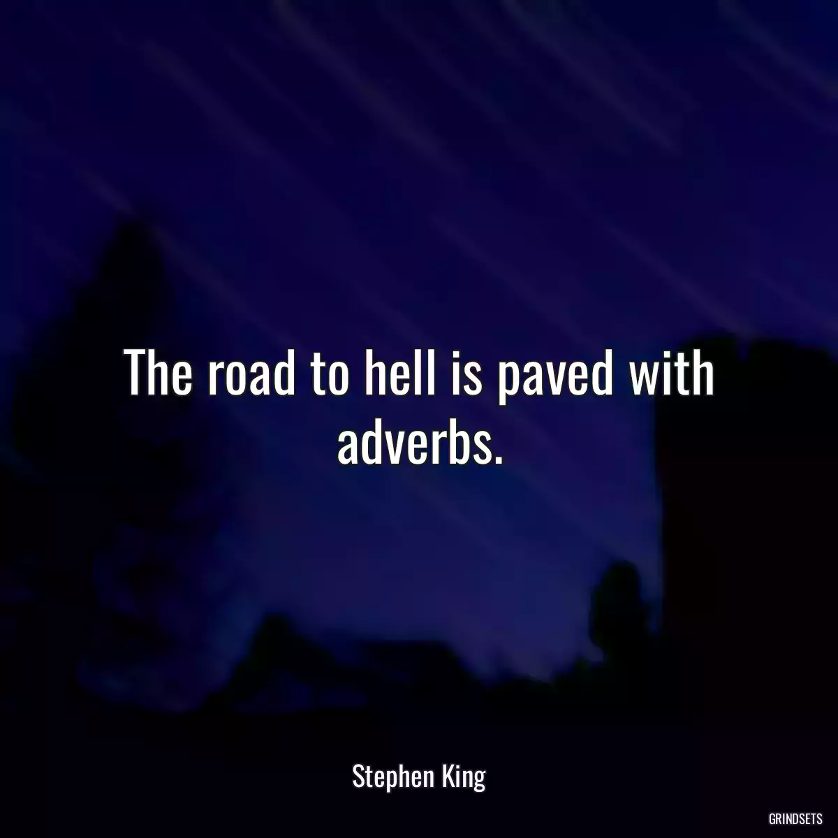 The road to hell is paved with adverbs.