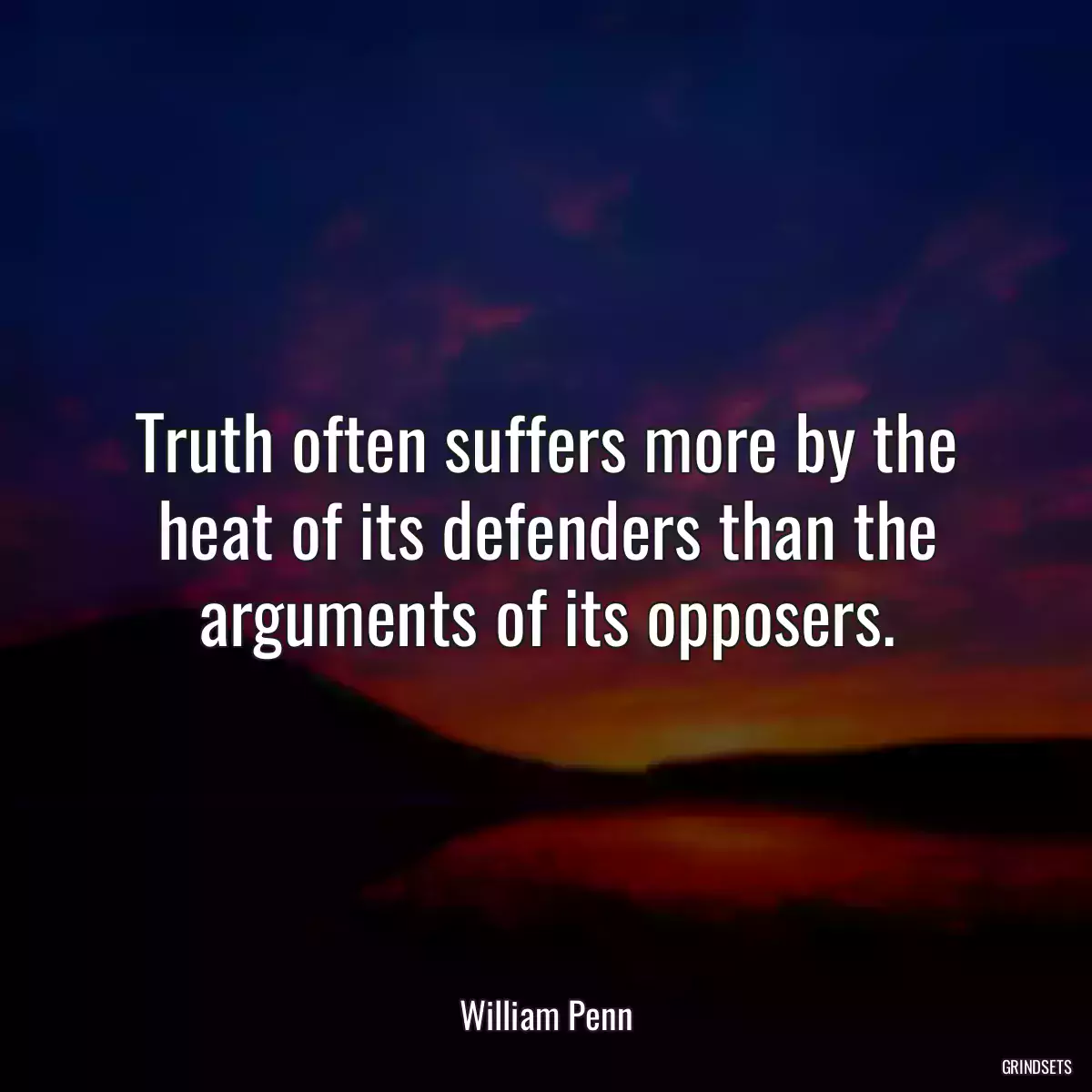 Truth often suffers more by the heat of its defenders than the arguments of its opposers.