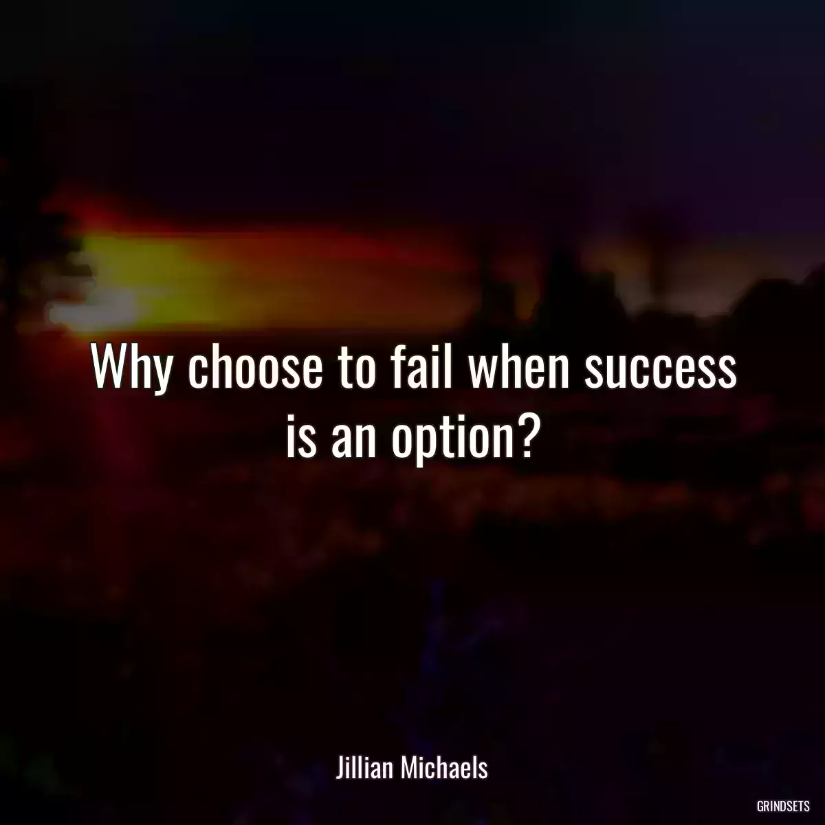 Why choose to fail when success is an option?