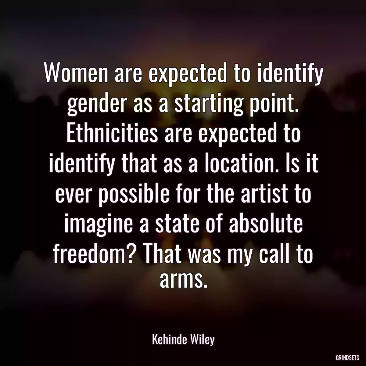 Women are expected to identify gender as a starting point. Ethnicities are expected to identify that as a location. Is it ever possible for the artist to imagine a state of absolute freedom? That was my call to arms.