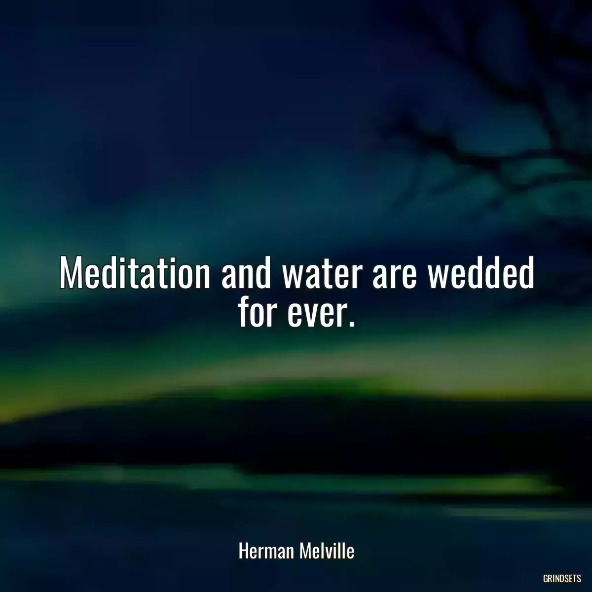 Meditation and water are wedded for ever.