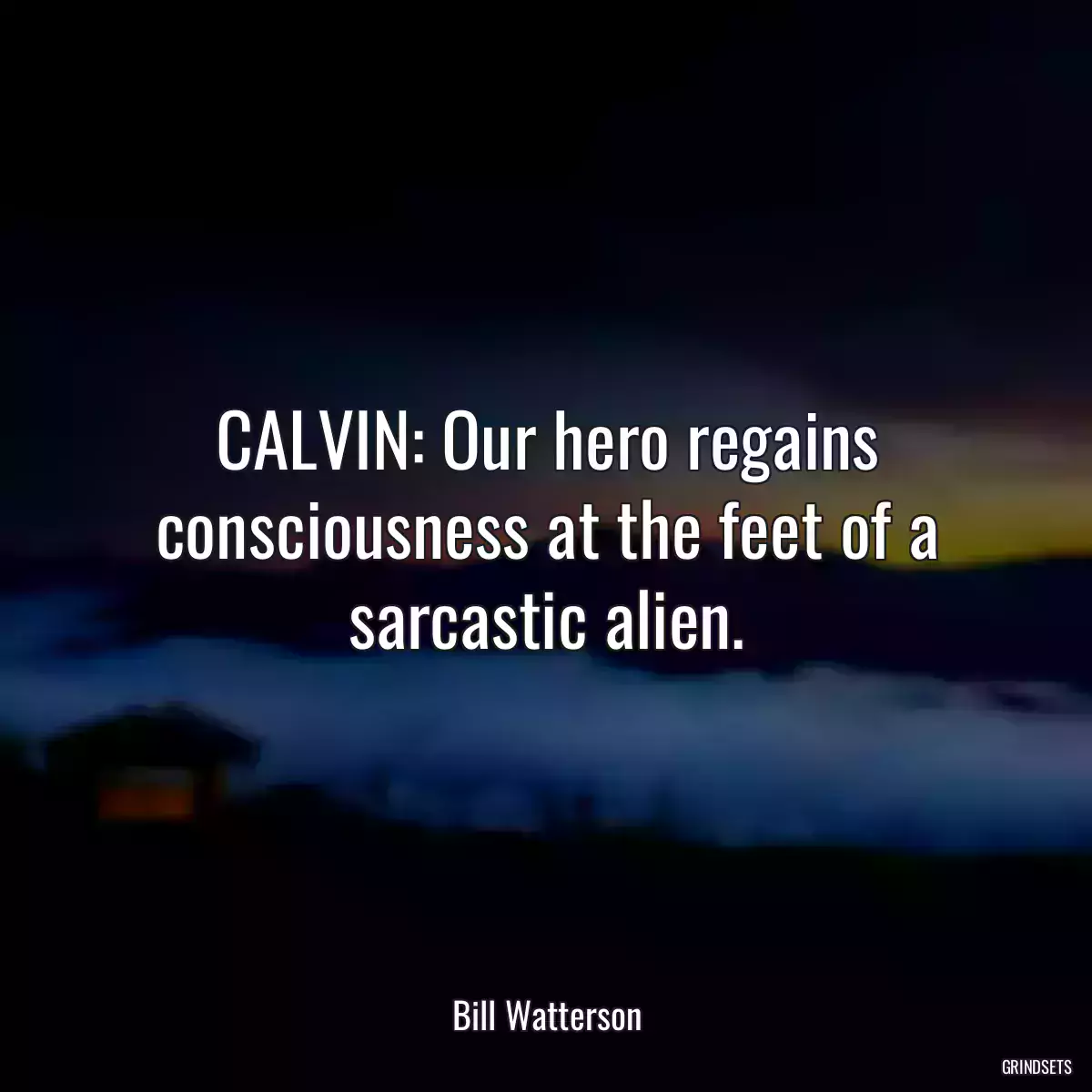 CALVIN: Our hero regains consciousness at the feet of a sarcastic alien.