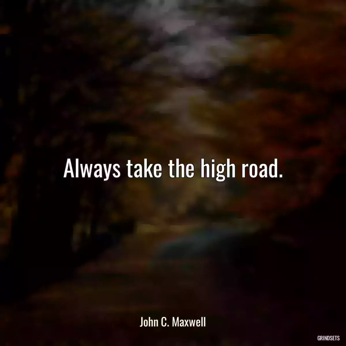 Always take the high road.