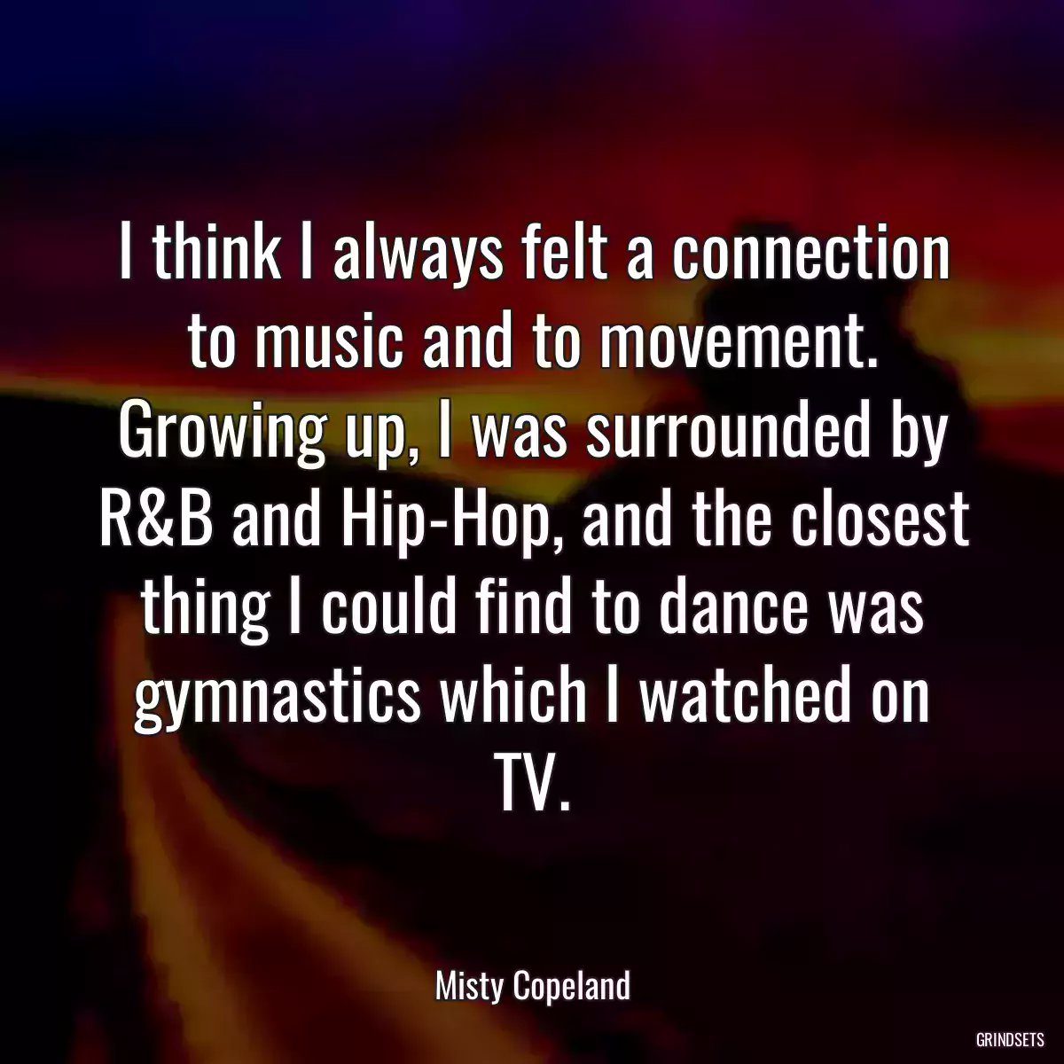 I think I always felt a connection to music and to movement. Growing up, I was surrounded by R&B and Hip-Hop, and the closest thing I could find to dance was gymnastics which I watched on TV.