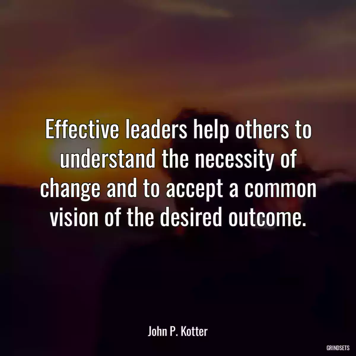 Effective leaders help others to understand the necessity of change and to accept a common vision of the desired outcome.