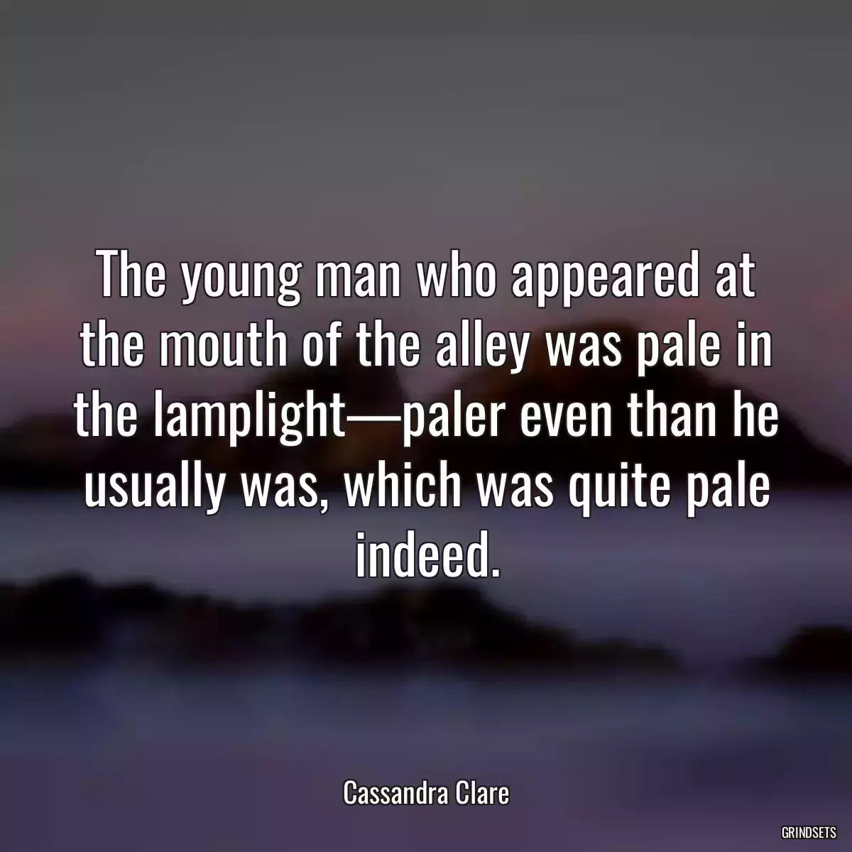 The young man who appeared at the mouth of the alley was pale in the lamplight—paler even than he usually was, which was quite pale indeed.