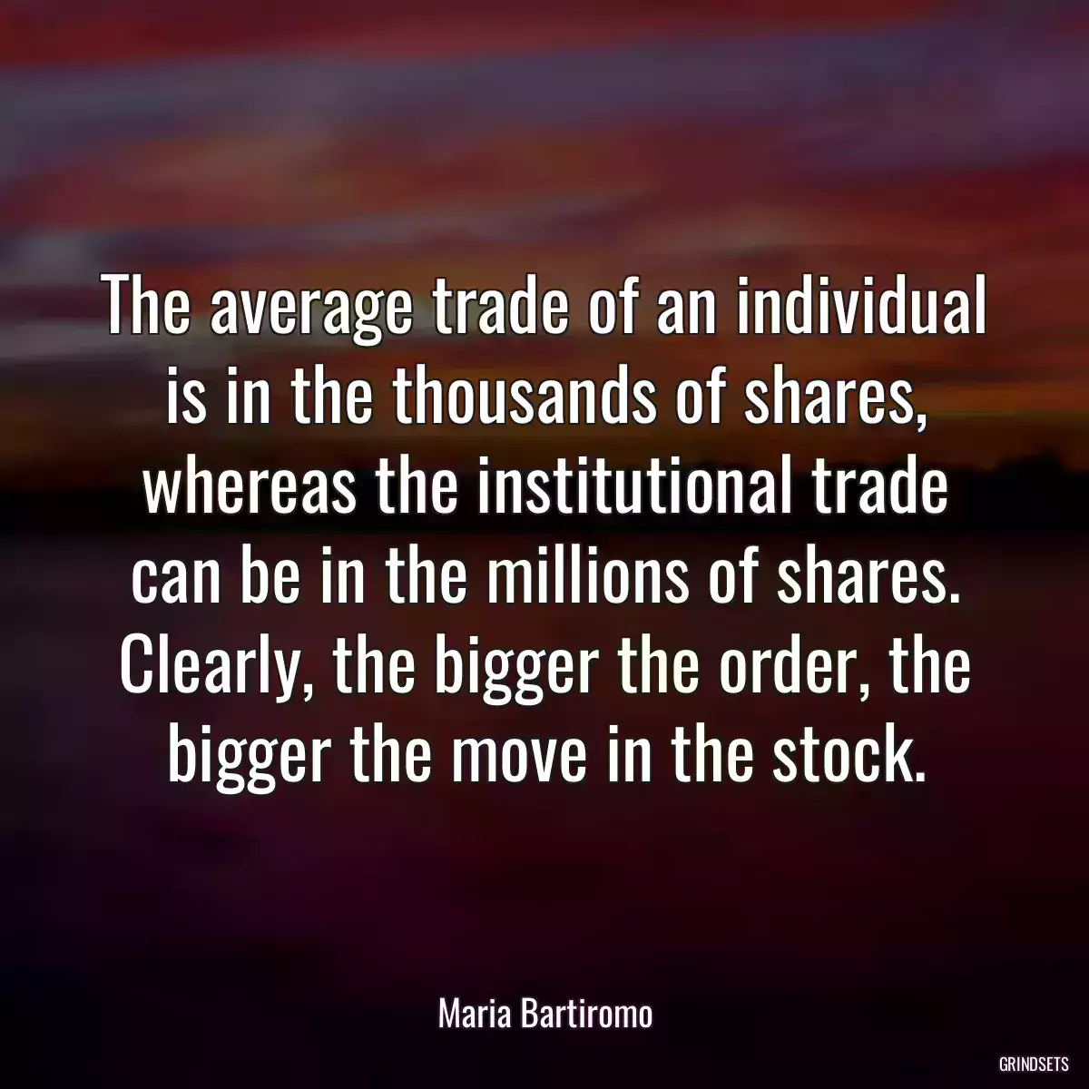 The average trade of an individual is in the thousands of shares, whereas the institutional trade can be in the millions of shares. Clearly, the bigger the order, the bigger the move in the stock.