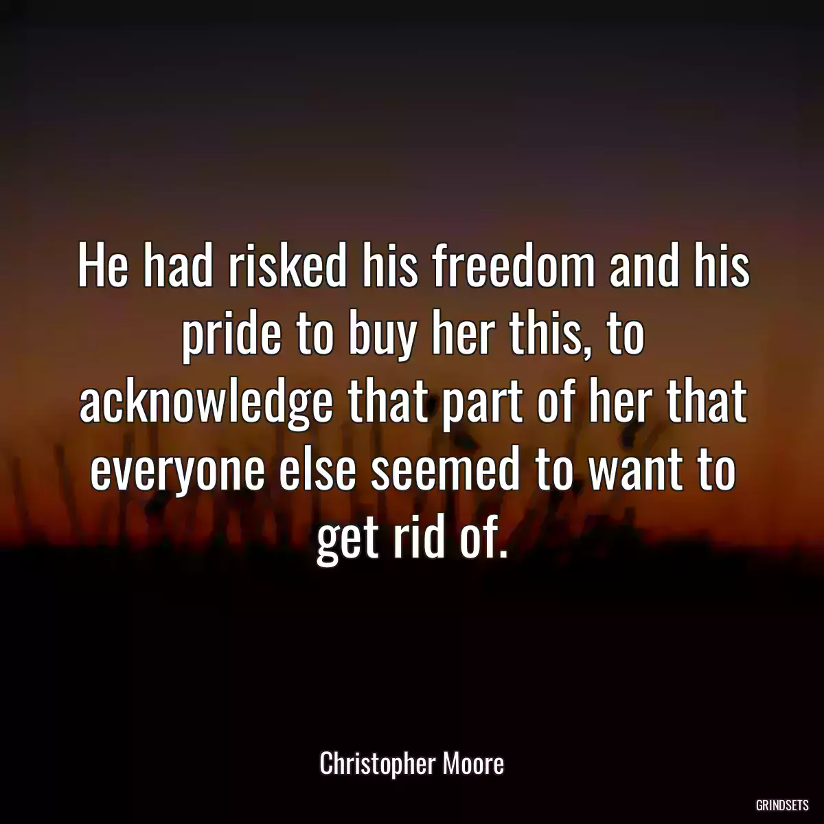 He had risked his freedom and his pride to buy her this, to acknowledge that part of her that everyone else seemed to want to get rid of.