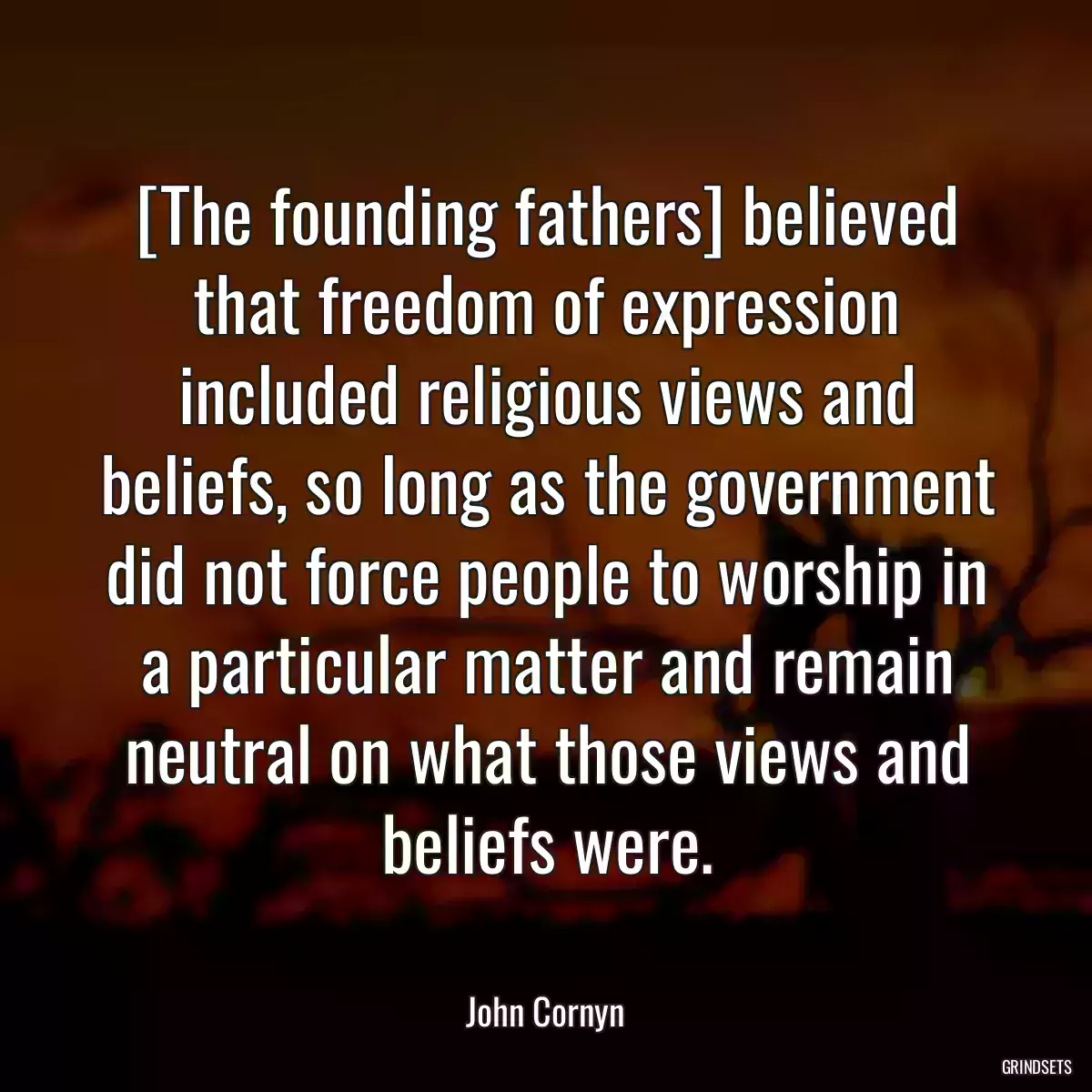 [The founding fathers] believed that freedom of expression included religious views and beliefs, so long as the government did not force people to worship in a particular matter and remain neutral on what those views and beliefs were.