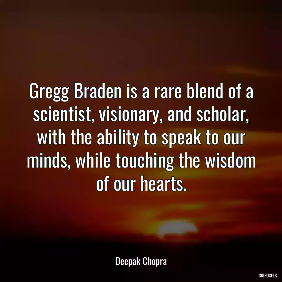 Gregg Braden is a rare blend of a scientist, visionary, and scholar, with the ability to speak to our minds, while touching the wisdom of our hearts.