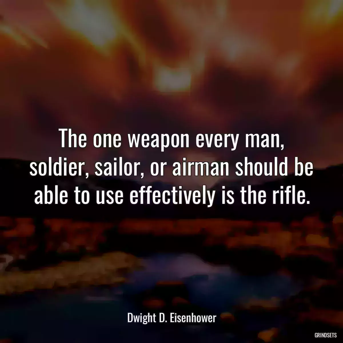 The one weapon every man, soldier, sailor, or airman should be able to use effectively is the rifle.