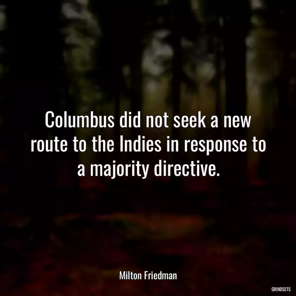 Columbus did not seek a new route to the Indies in response to a majority directive.