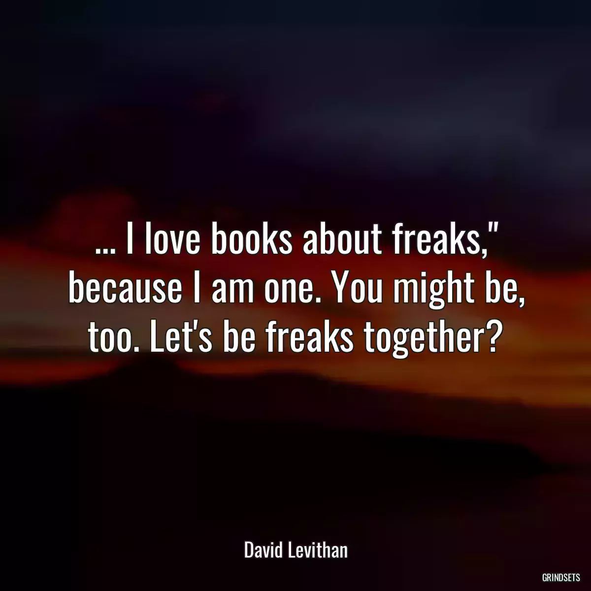 ... I love books about freaks,\