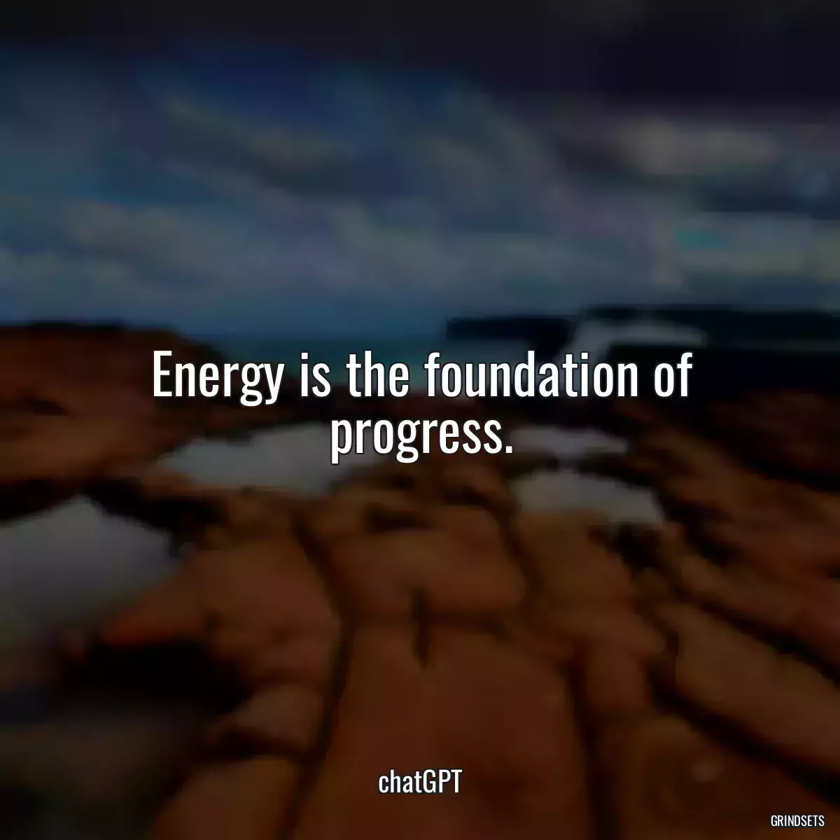 Energy is the foundation of progress.