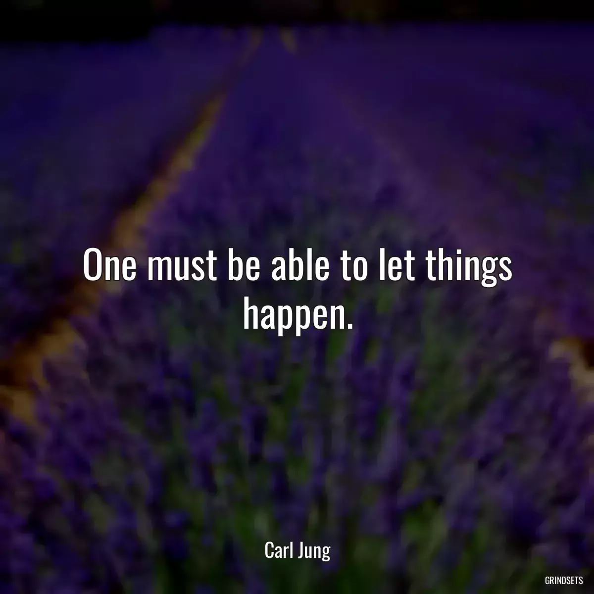 One must be able to let things happen.