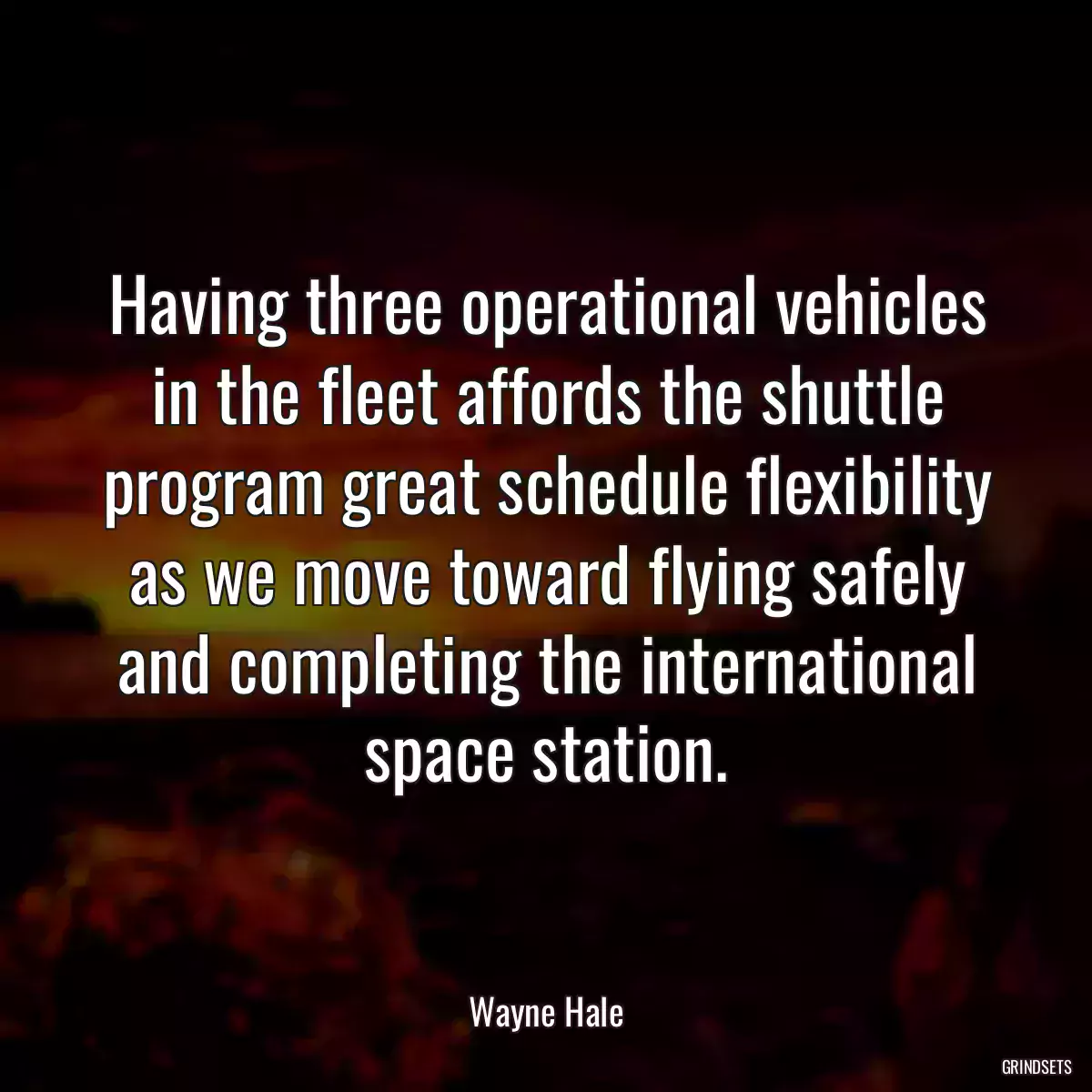 Having three operational vehicles in the fleet affords the shuttle program great schedule flexibility as we move toward flying safely and completing the international space station.