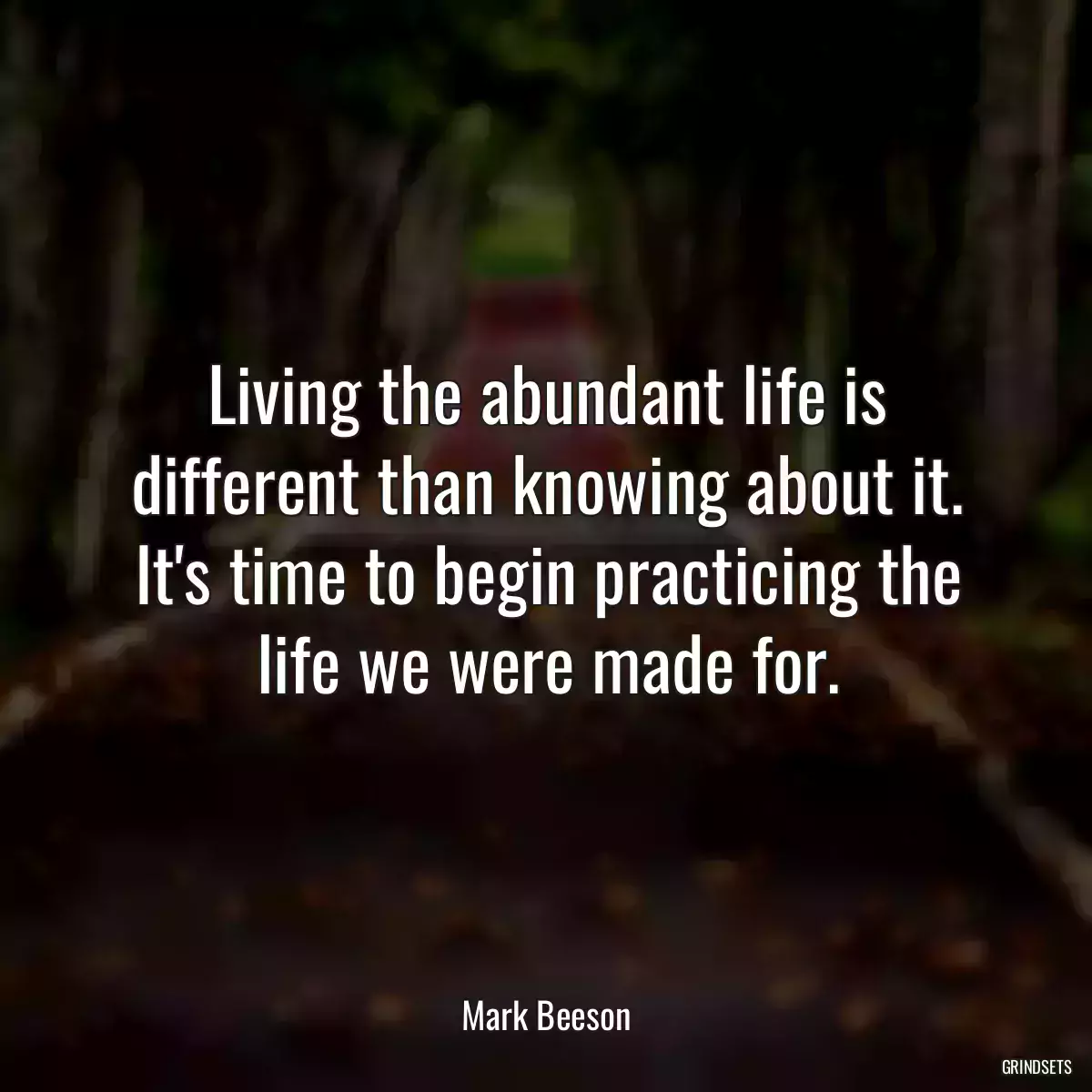 Living the abundant life is different than knowing about it. It\'s time to begin practicing the life we were made for.