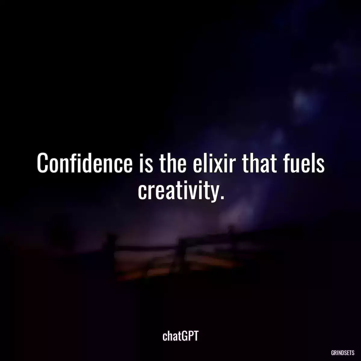 Confidence is the elixir that fuels creativity.