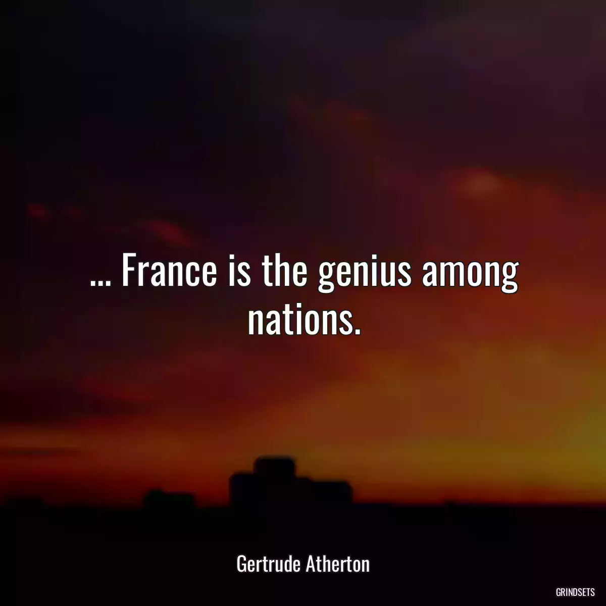 ... France is the genius among nations.