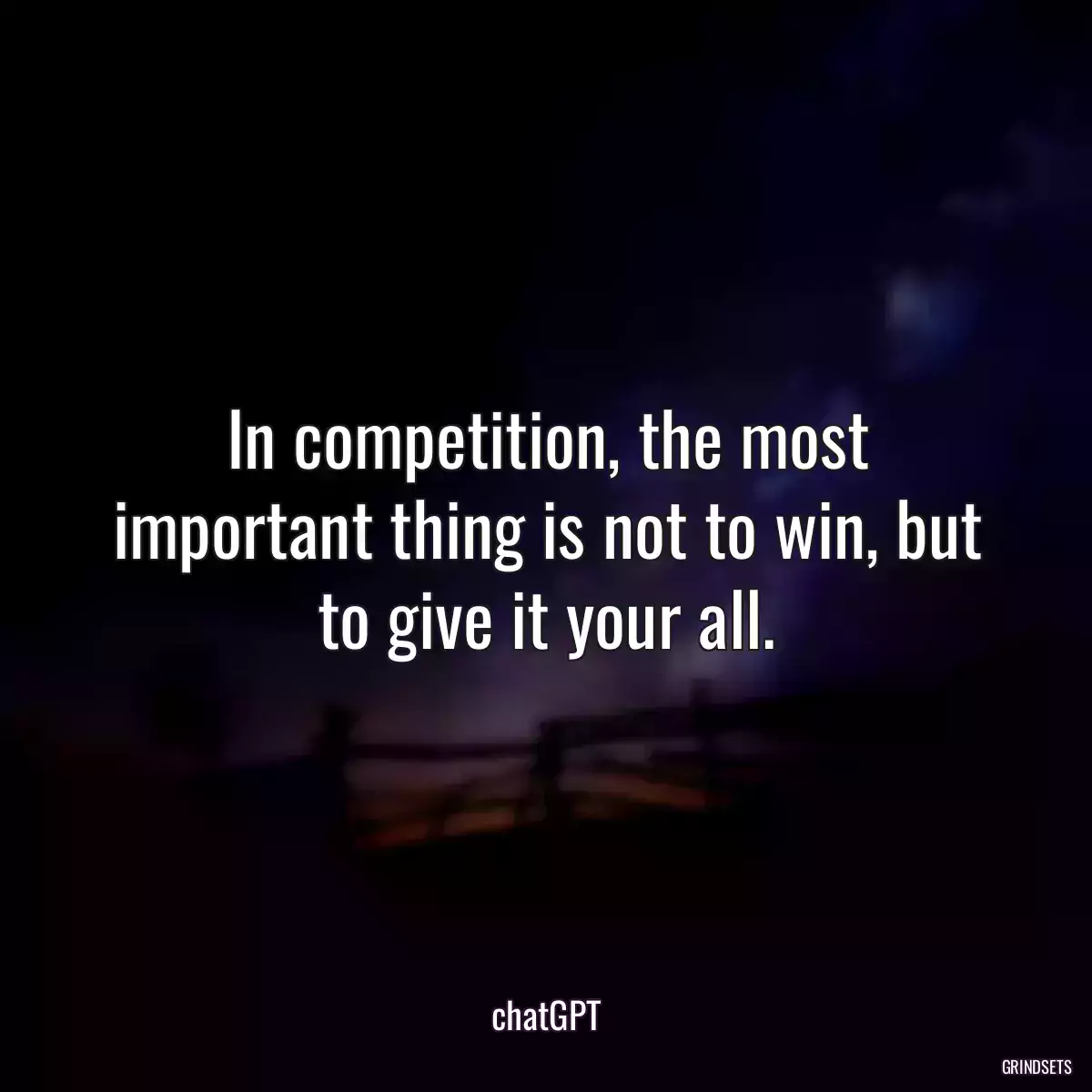 In competition, the most important thing is not to win, but to give it your all.