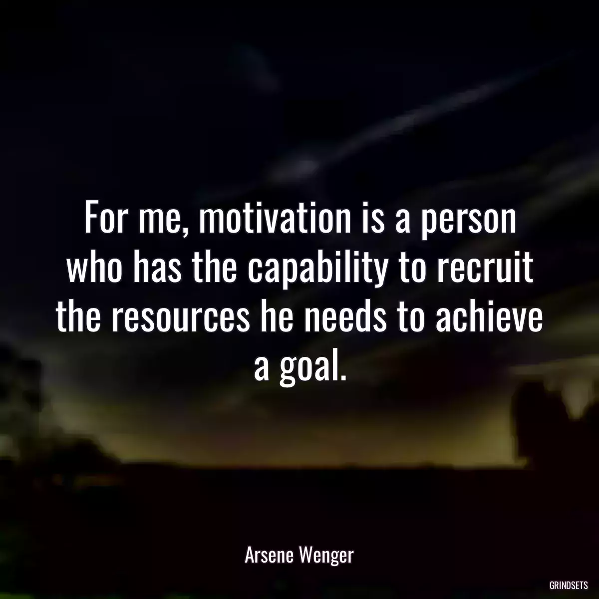 For me, motivation is a person who has the capability to recruit the resources he needs to achieve a goal.