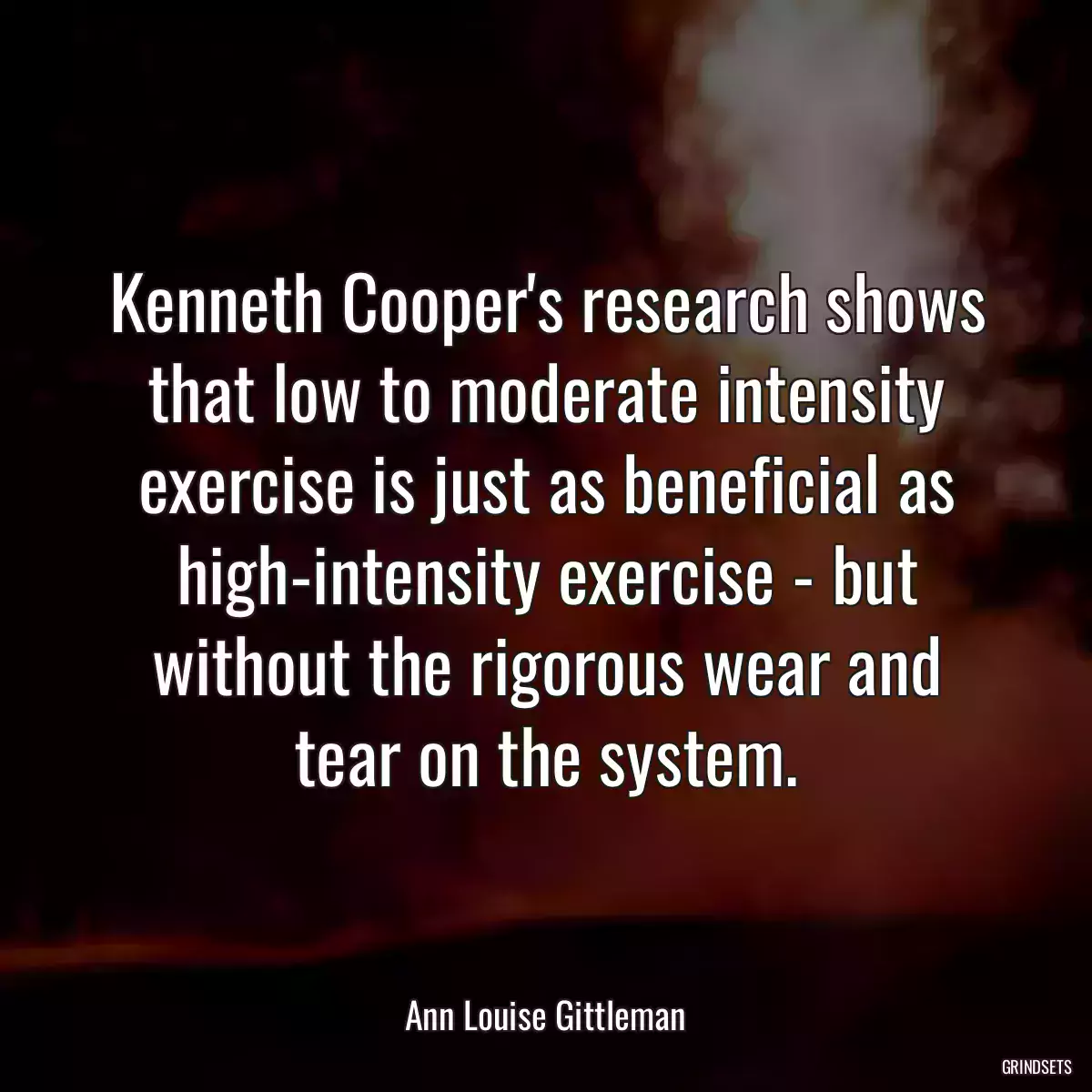 Kenneth Cooper\'s research shows that low to moderate intensity exercise is just as beneficial as high-intensity exercise - but without the rigorous wear and tear on the system.