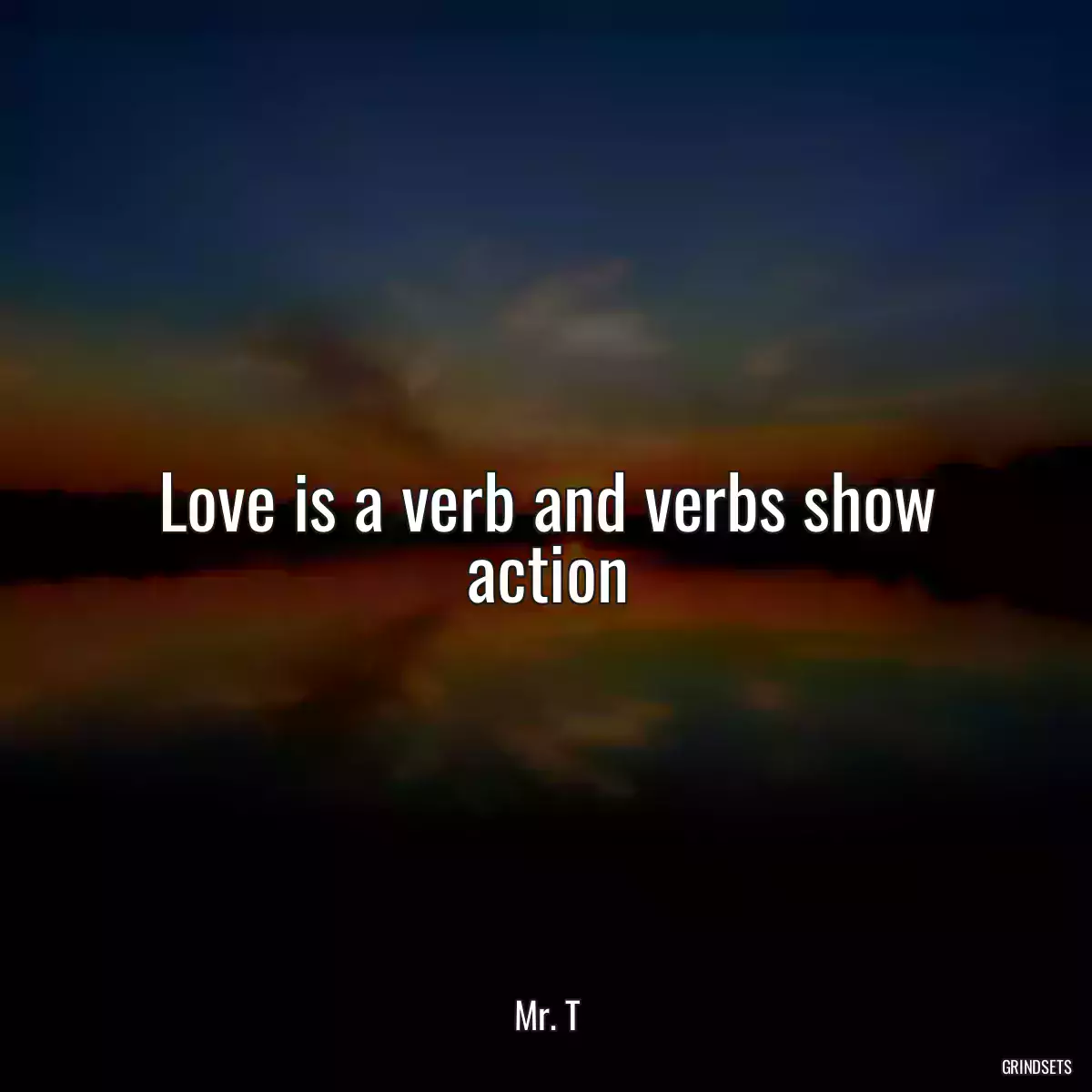 Love is a verb and verbs show action