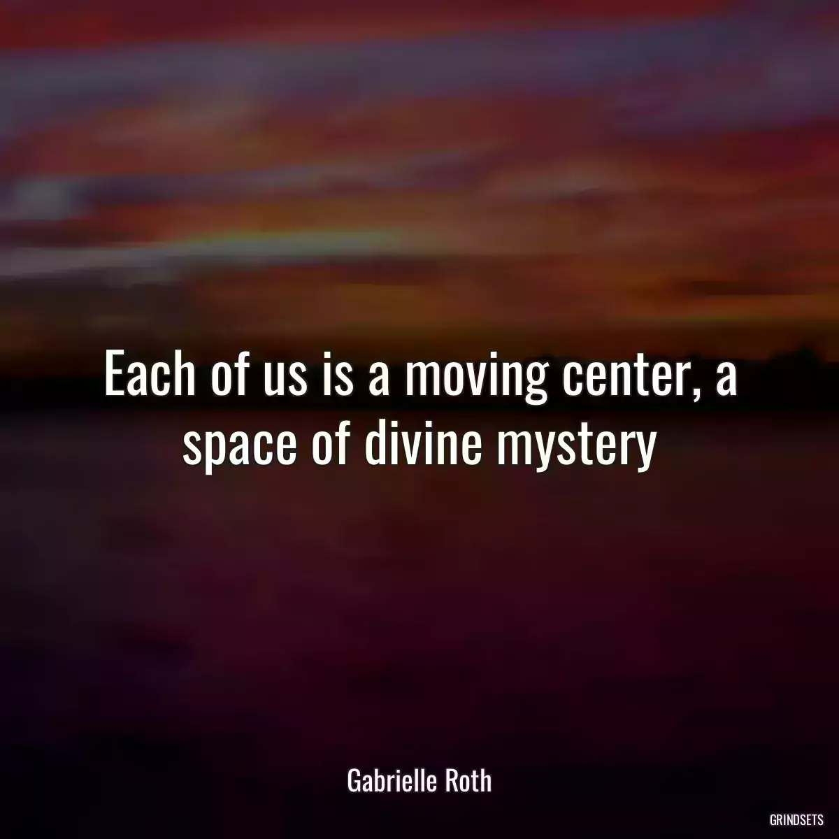 Each of us is a moving center, a space of divine mystery