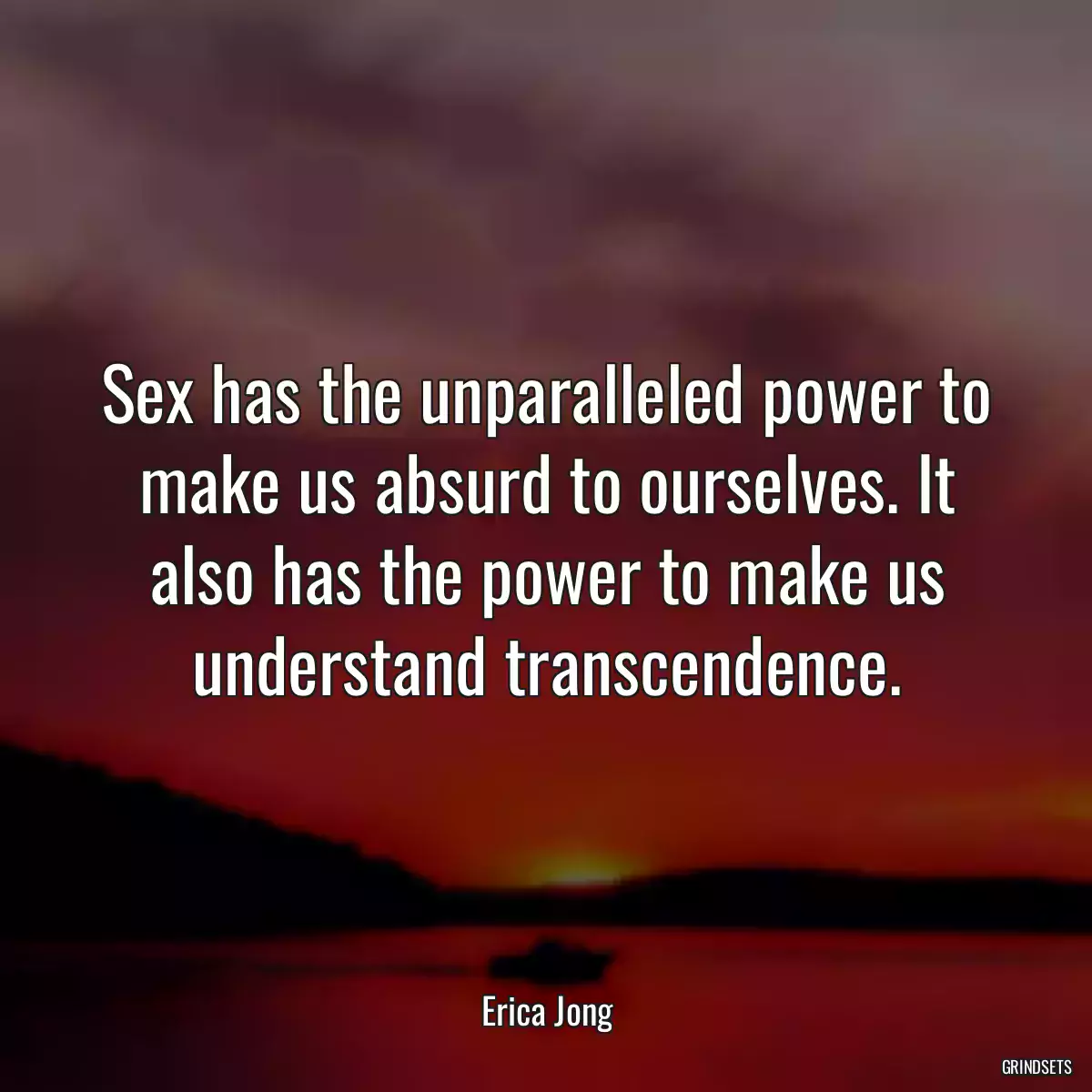 Sex has the unparalleled power to make us absurd to ourselves. It also has the power to make us understand transcendence.