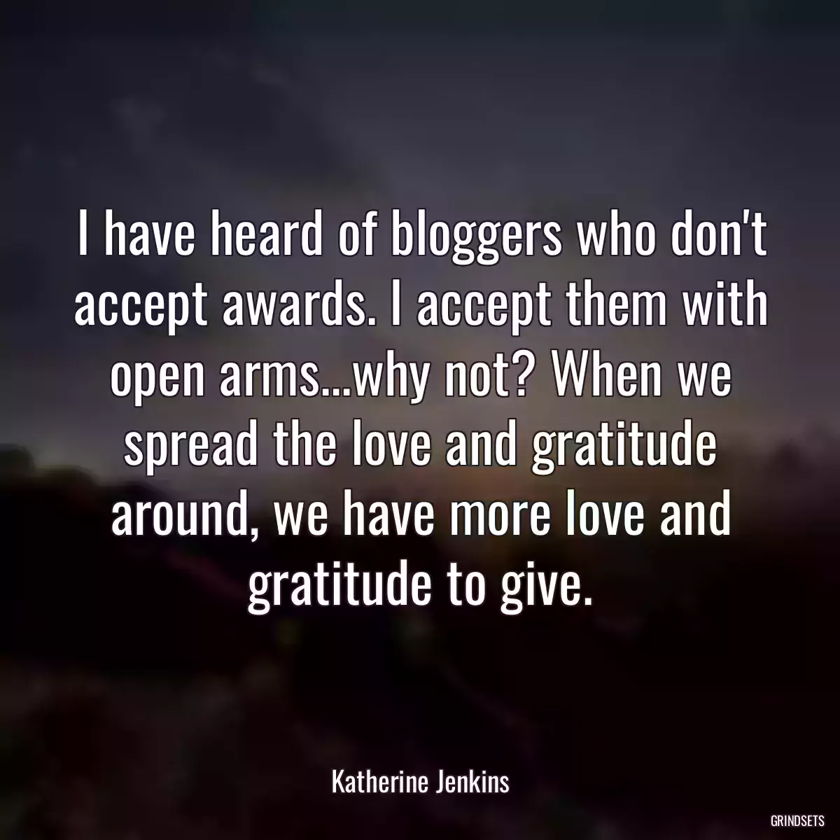 I have heard of bloggers who don\'t accept awards. I accept them with open arms...why not? When we spread the love and gratitude around, we have more love and gratitude to give.