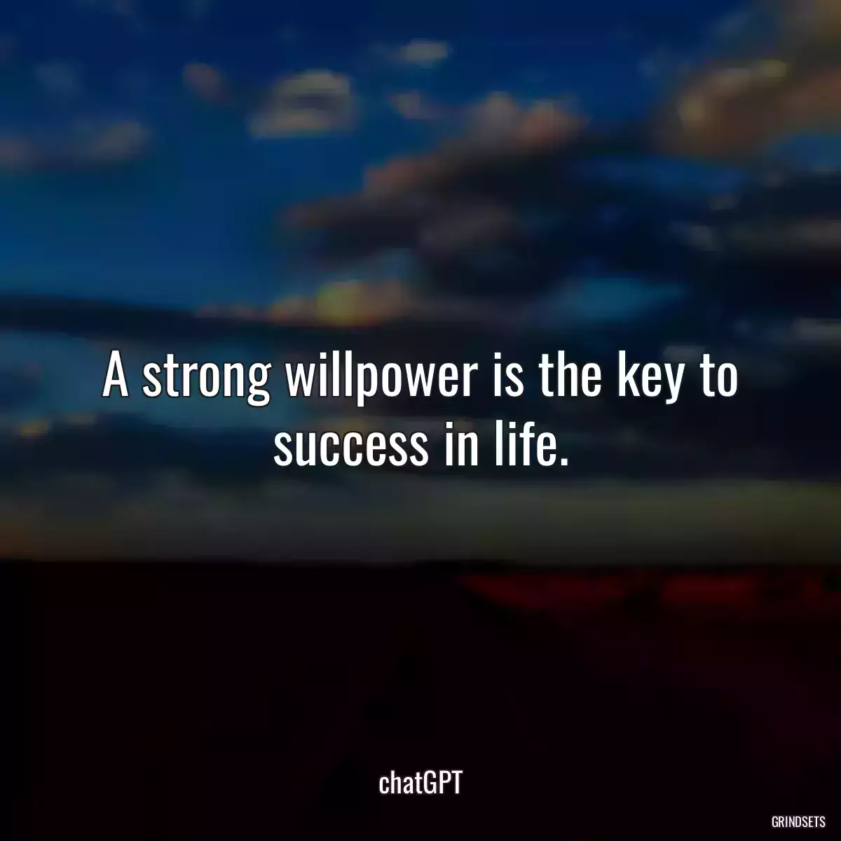 A strong willpower is the key to success in life.