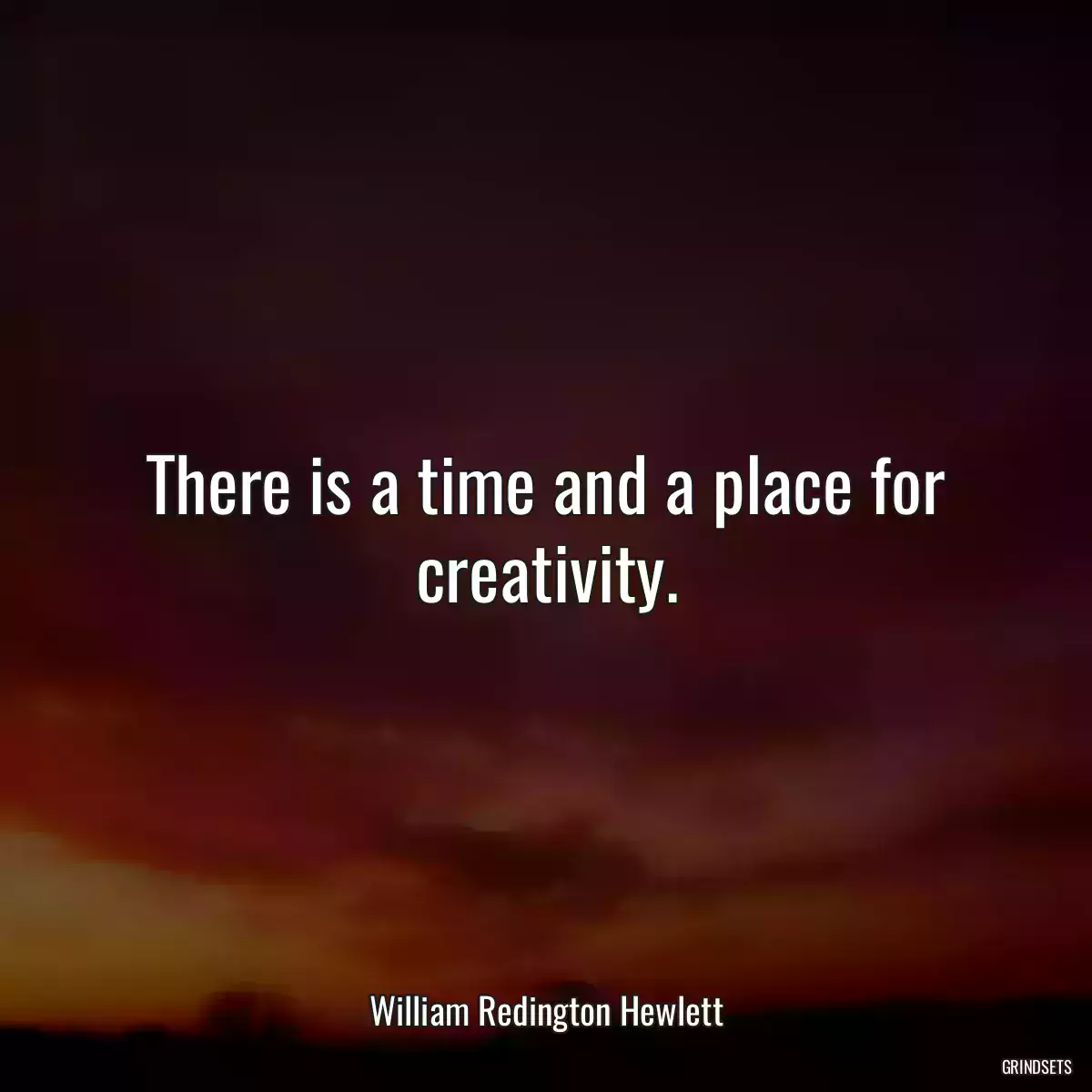 There is a time and a place for creativity.