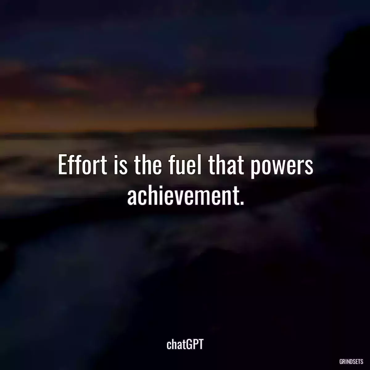 Effort is the fuel that powers achievement.