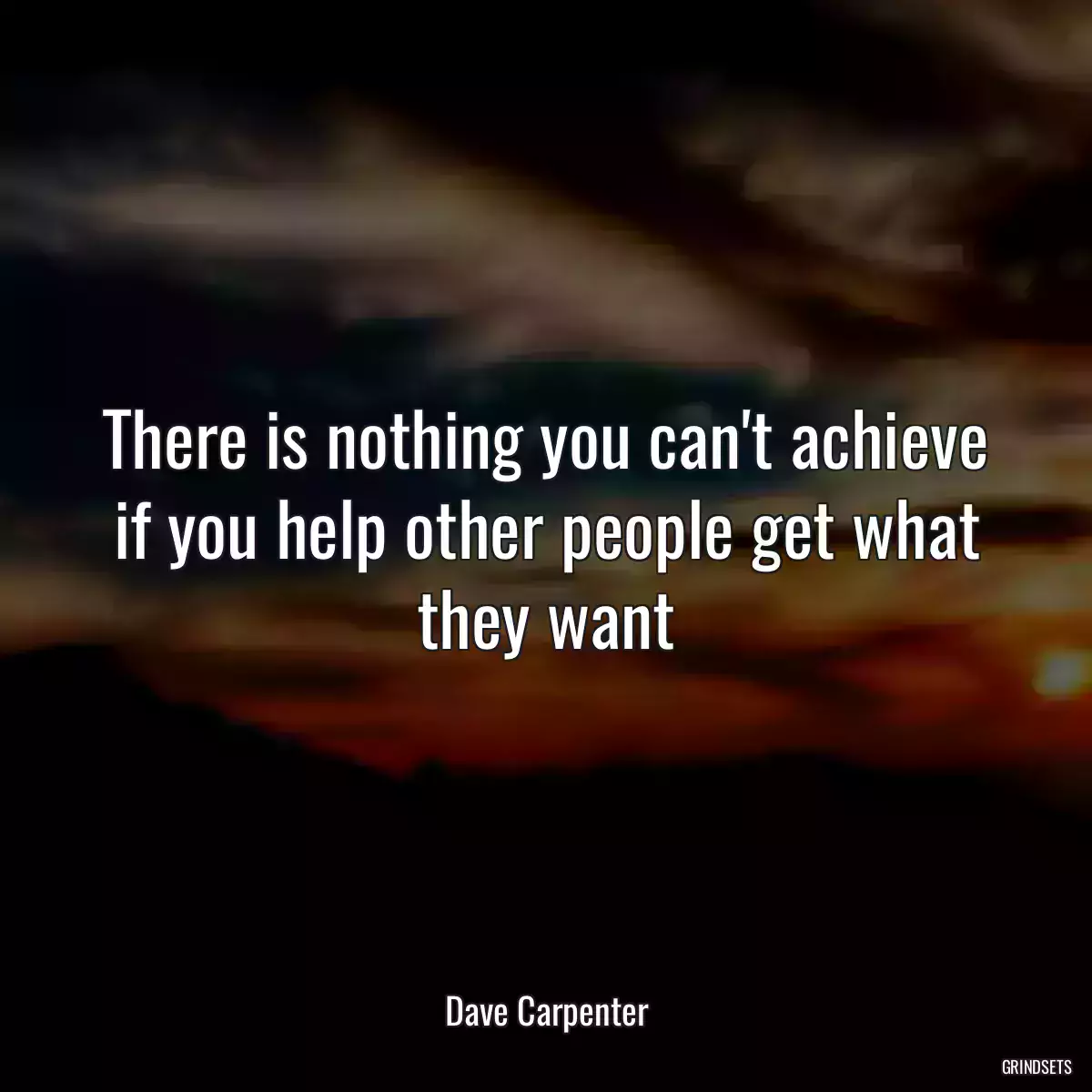 There is nothing you can\'t achieve if you help other people get what they want