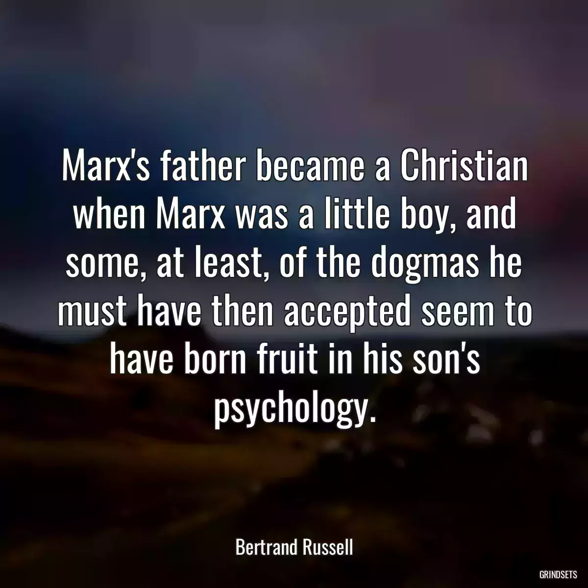 Marx\'s father became a Christian when Marx was a little boy, and some, at least, of the dogmas he must have then accepted seem to have born fruit in his son\'s psychology.