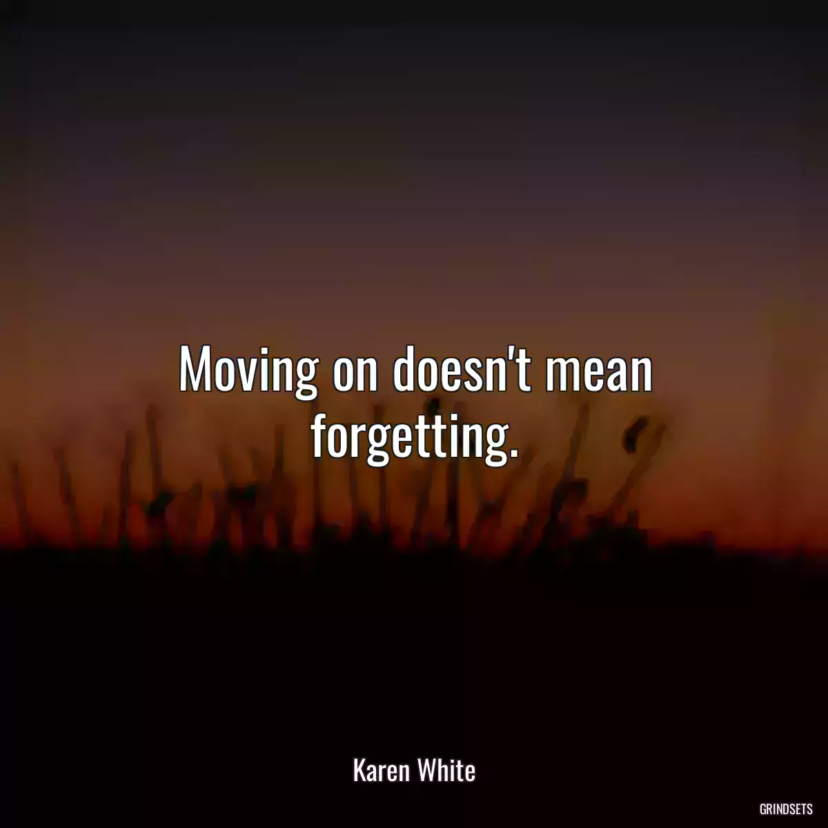 Moving on doesn\'t mean forgetting.