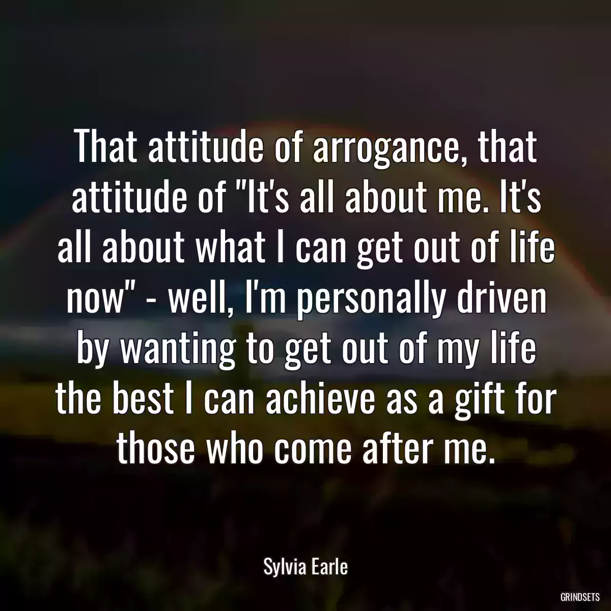 That attitude of arrogance, that attitude of \