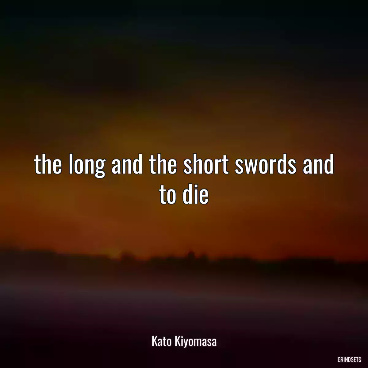  the long and the short swords and to die