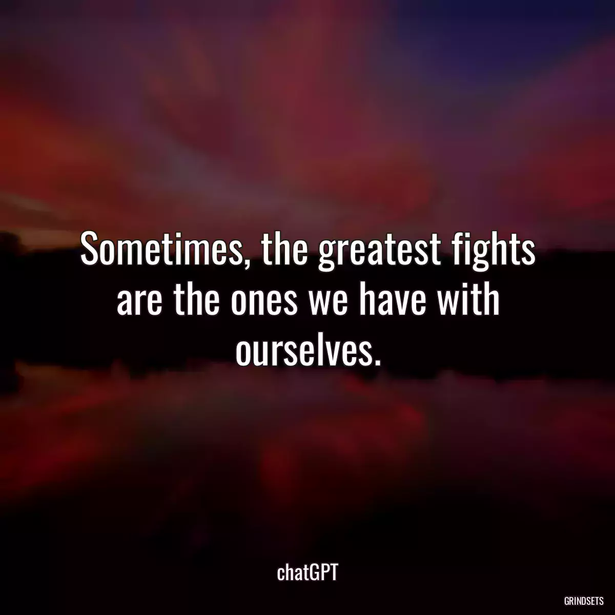 Sometimes, the greatest fights are the ones we have with ourselves.