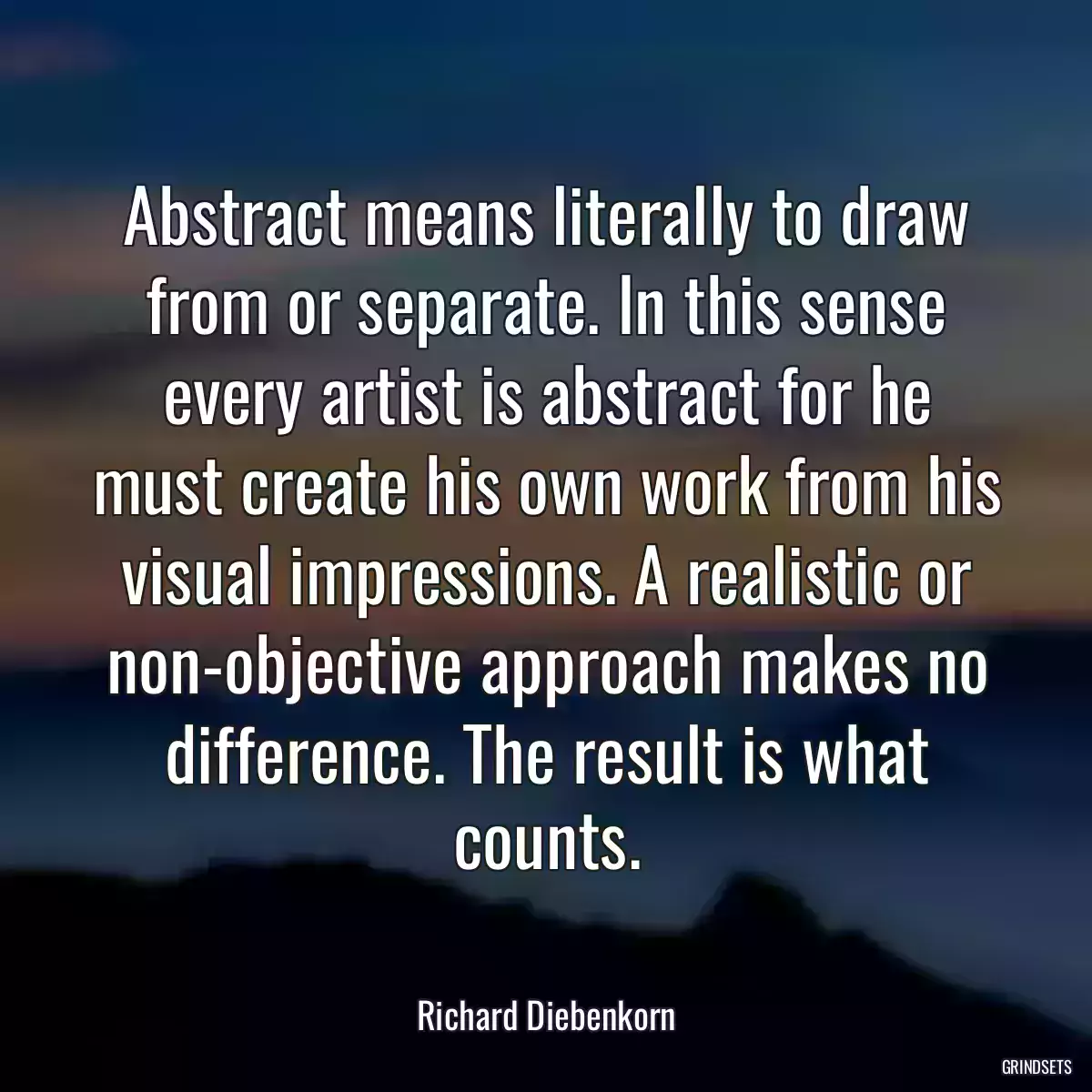 Abstract means literally to draw from or separate. In this sense every artist is abstract for he must create his own work from his visual impressions. A realistic or non-objective approach makes no difference. The result is what counts.