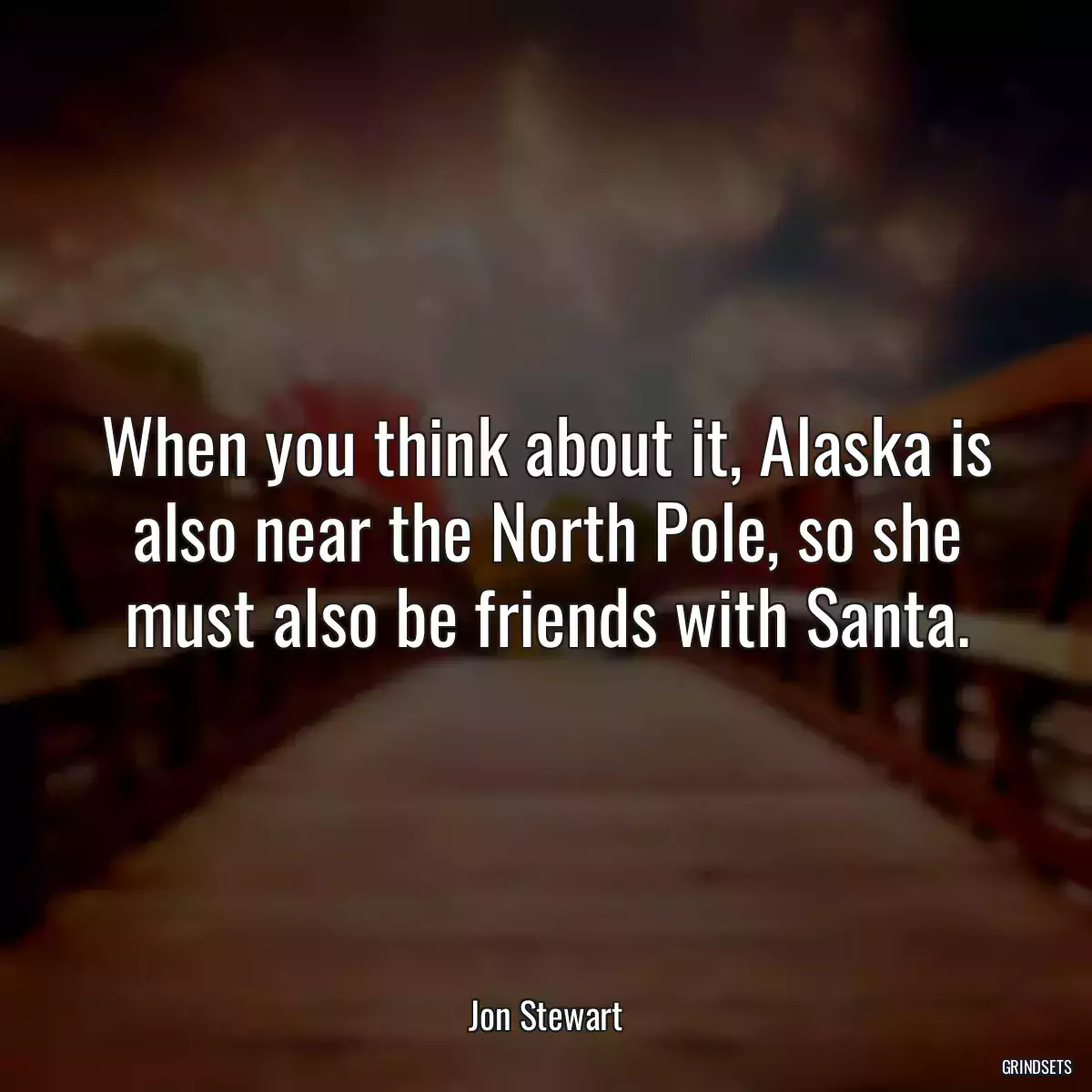 When you think about it, Alaska is also near the North Pole, so she must also be friends with Santa.