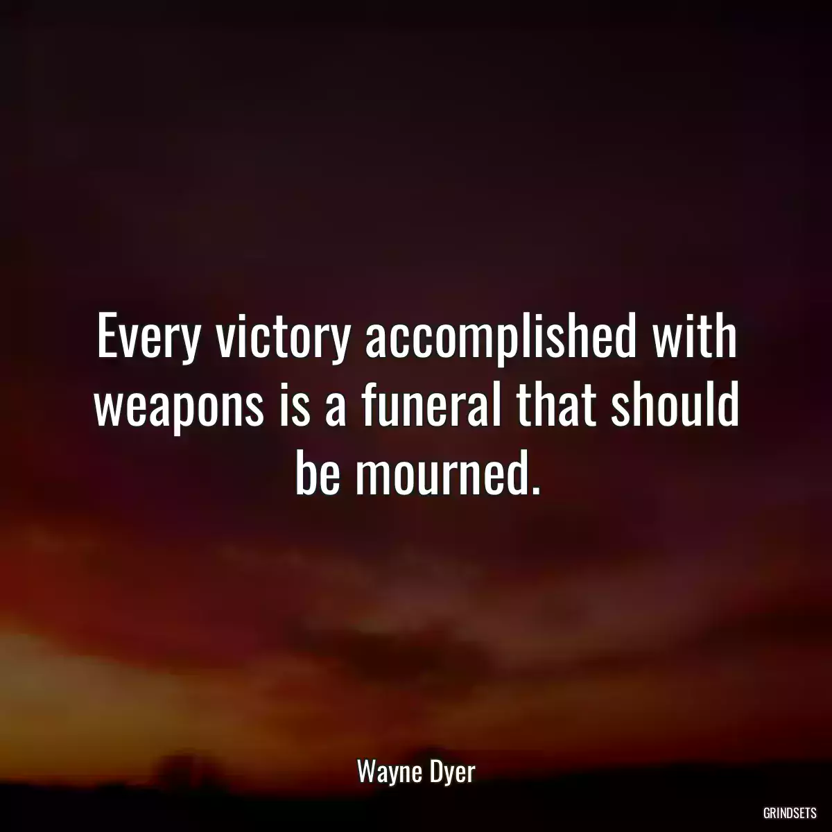 Every victory accomplished with weapons is a funeral that should be mourned.