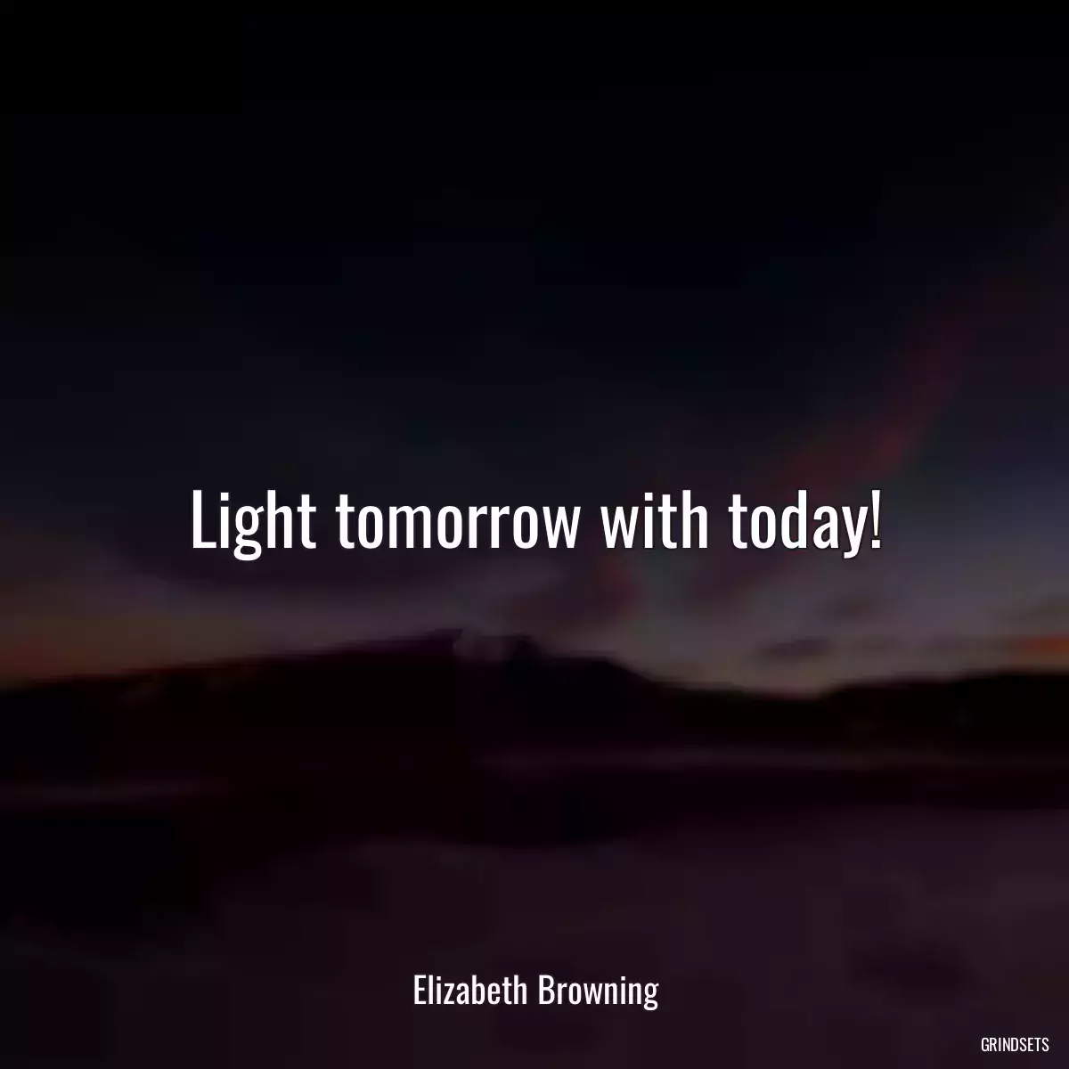 Light tomorrow with today!