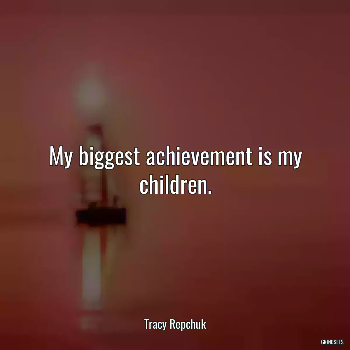 My biggest achievement is my children.