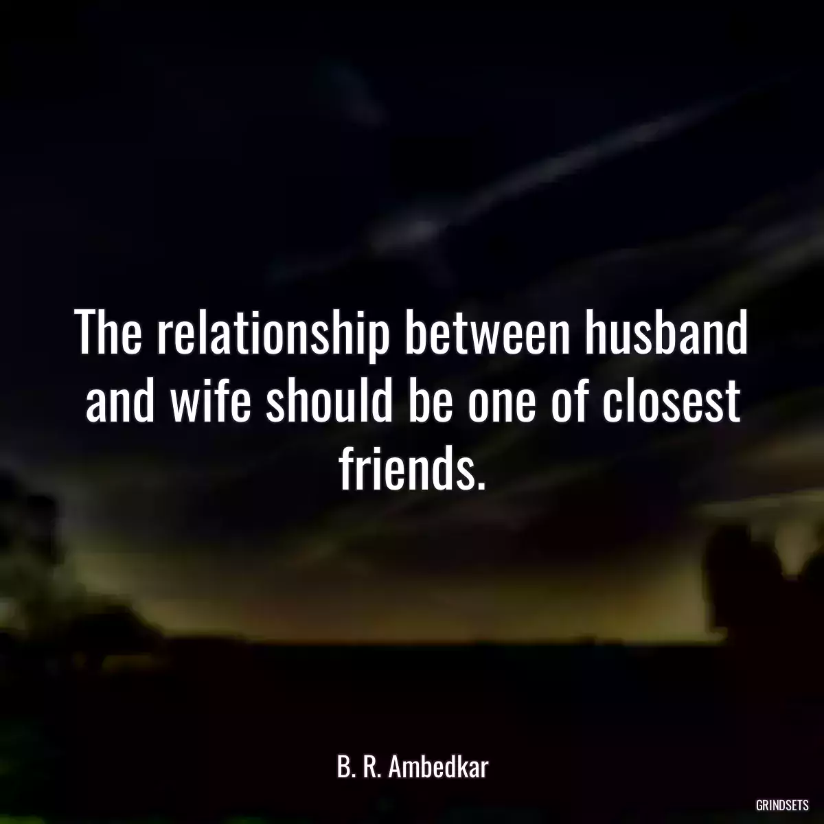 The relationship between husband and wife should be one of closest friends.