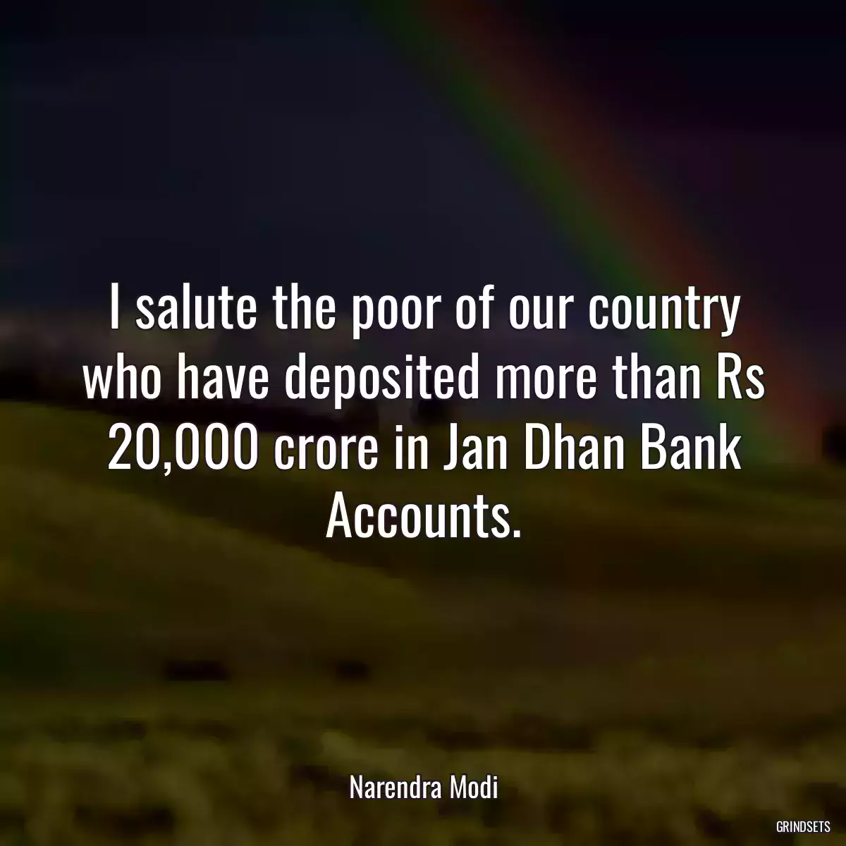 I salute the poor of our country who have deposited more than Rs 20,000 crore in Jan Dhan Bank Accounts.